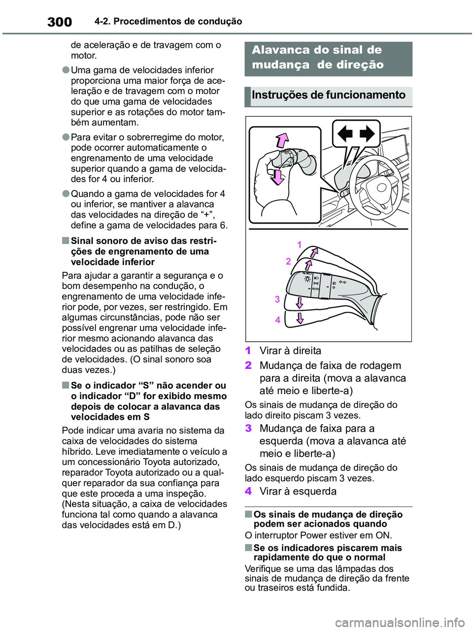 TOYOTA RAV4 2020 Manual de utilização (in Portuguese) 3004-2. Procedimentos de condução
de aceleração e de travagem com o
motor.
●Uma gama de velocidades inferior
proporciona uma maior força de ace-
leração e de travagem com o motor
do que u TOYOTA RAV4 2020 Manual de utilização (in Portuguese) 3004-2. Procedimentos de condução
de aceleração e de travagem com o
motor.
●Uma gama de velocidades inferior
proporciona uma maior força de ace-
leração e de travagem com o motor
do que u