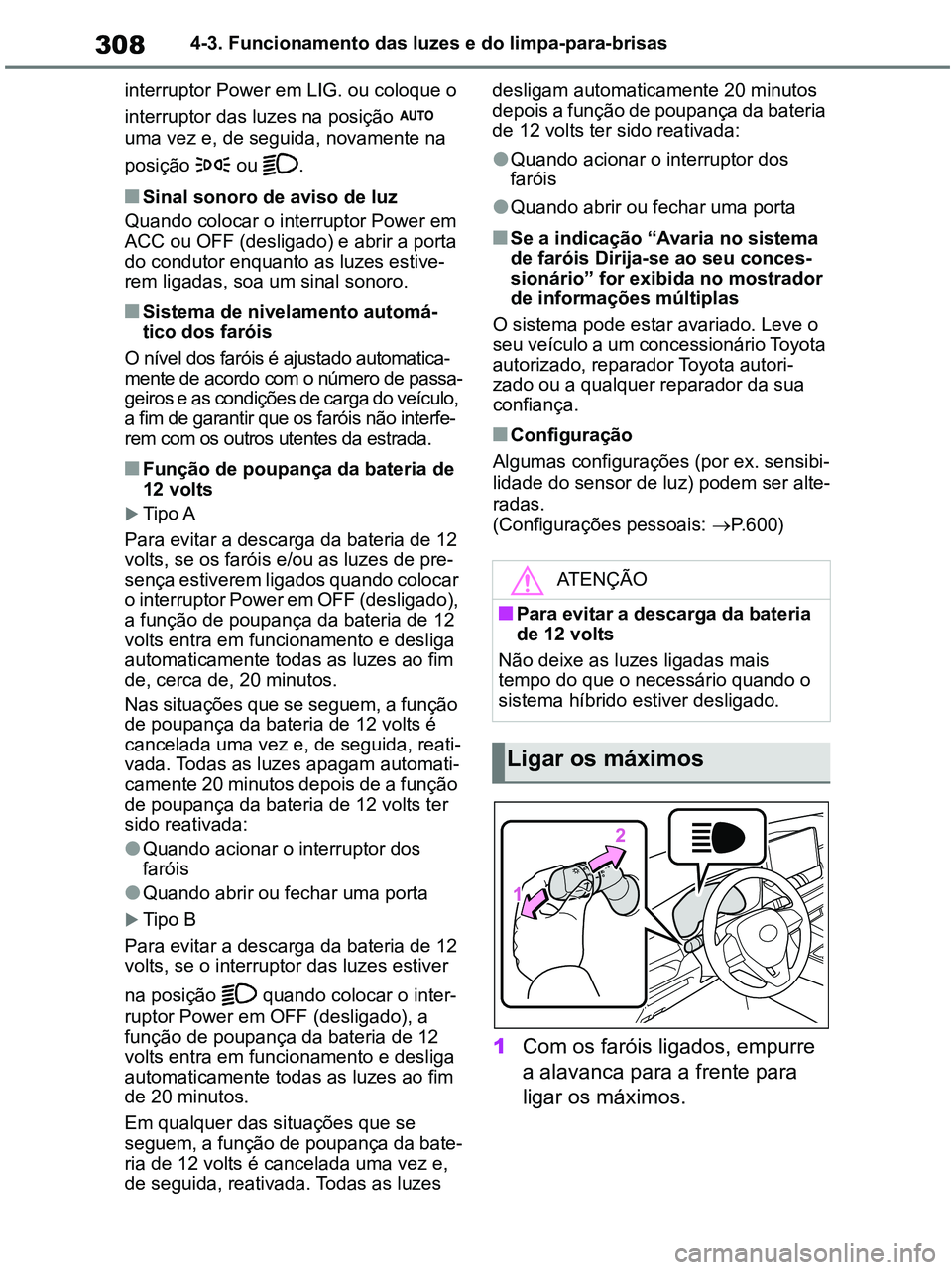 TOYOTA RAV4 2020 Manual de utilização (in Portuguese) 3084-3. Funcionamento das luzes e do limpa-para-brisas
interruptor Power em LIG. ou coloque o
interruptor das luzes na posição
uma vez e, de seguida, novamente na
posição ou .
■Sinal sonor TOYOTA RAV4 2020 Manual de utilização (in Portuguese) 3084-3. Funcionamento das luzes e do limpa-para-brisas
interruptor Power em LIG. ou coloque o
interruptor das luzes na posição
uma vez e, de seguida, novamente na
posição ou .
■Sinal sonor