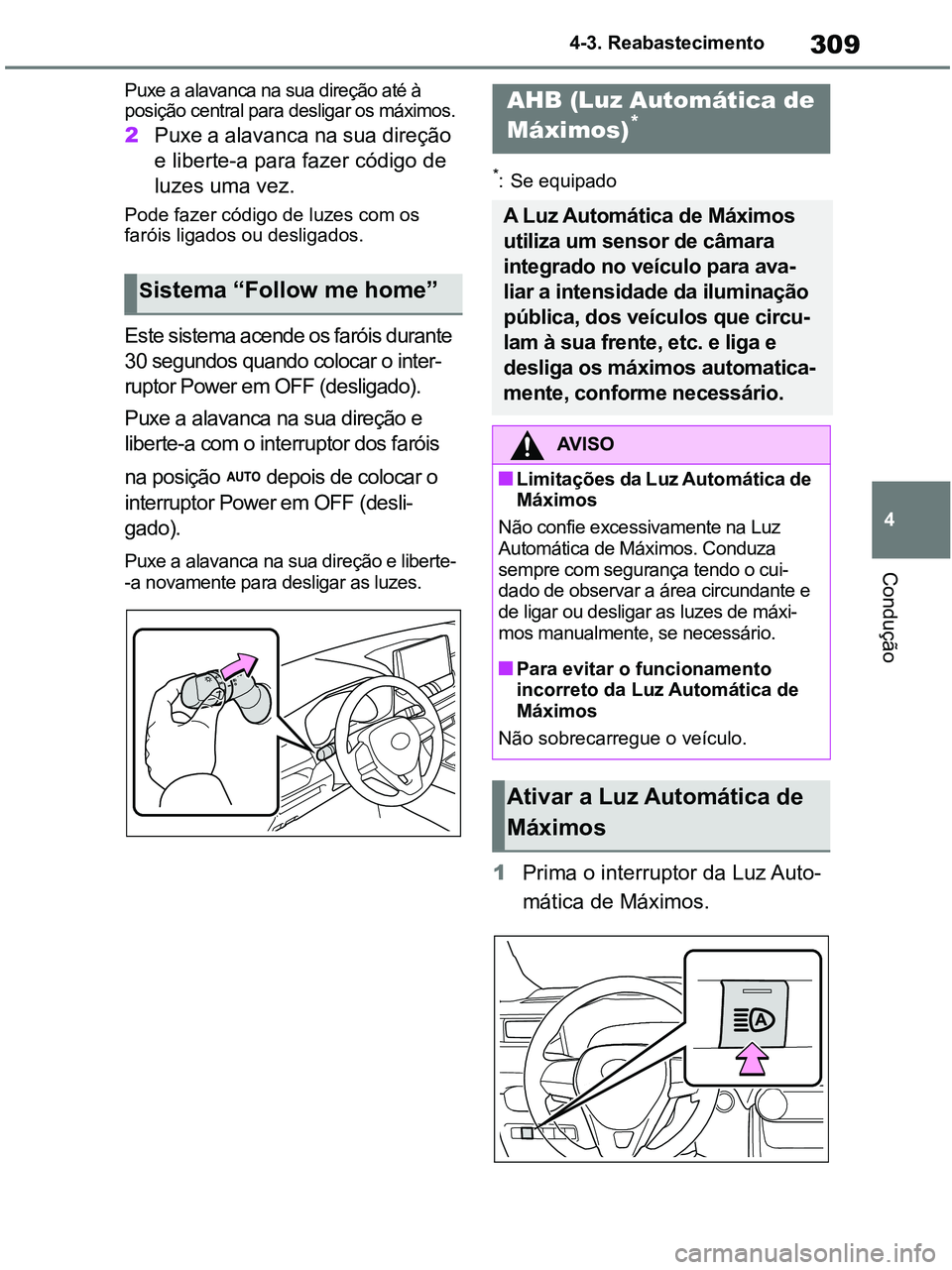 TOYOTA RAV4 2020 Manual de utilização (in Portuguese) 309
4 4-3. Reabastecimento
Condução
Puxe a alavanca na sua direção até à
posição central para desligar os máximos.
2Puxe a alavanca na sua direção
e liberte-a para fazer código de
luzes TOYOTA RAV4 2020 Manual de utilização (in Portuguese) 309
4 4-3. Reabastecimento
Condução
Puxe a alavanca na sua direção até à
posição central para desligar os máximos.
2Puxe a alavanca na sua direção
e liberte-a para fazer código de
luzes