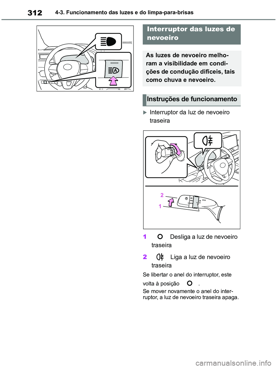 TOYOTA RAV4 2020 Manual de utilização (in Portuguese) 3124-3. Funcionamento das luzes e do limpa-para-brisas
Interruptor da luz de nevoeiro
traseira
1 Desliga a luz de nevoeiro
traseira
2 Liga a luz de nevoeiro
traseira
Se libertar o anel do interr TOYOTA RAV4 2020 Manual de utilização (in Portuguese) 3124-3. Funcionamento das luzes e do limpa-para-brisas
Interruptor da luz de nevoeiro
traseira
1 Desliga a luz de nevoeiro
traseira
2 Liga a luz de nevoeiro
traseira
Se libertar o anel do interr