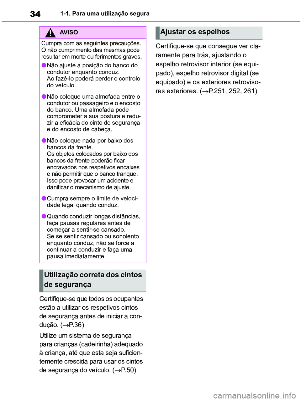 TOYOTA RAV4 2020 Manual de utilização (in Portuguese) 341-1. Para uma utilização segura
Certifique-se que todos os ocupantes
estão a utilizar os respetivos cintos
de segurança antes de iniciar a con-
dução. (P. 3 6 )
Utilize um sistema de segu TOYOTA RAV4 2020 Manual de utilização (in Portuguese) 341-1. Para uma utilização segura
Certifique-se que todos os ocupantes
estão a utilizar os respetivos cintos
de segurança antes de iniciar a con-
dução. (P. 3 6 )
Utilize um sistema de segu