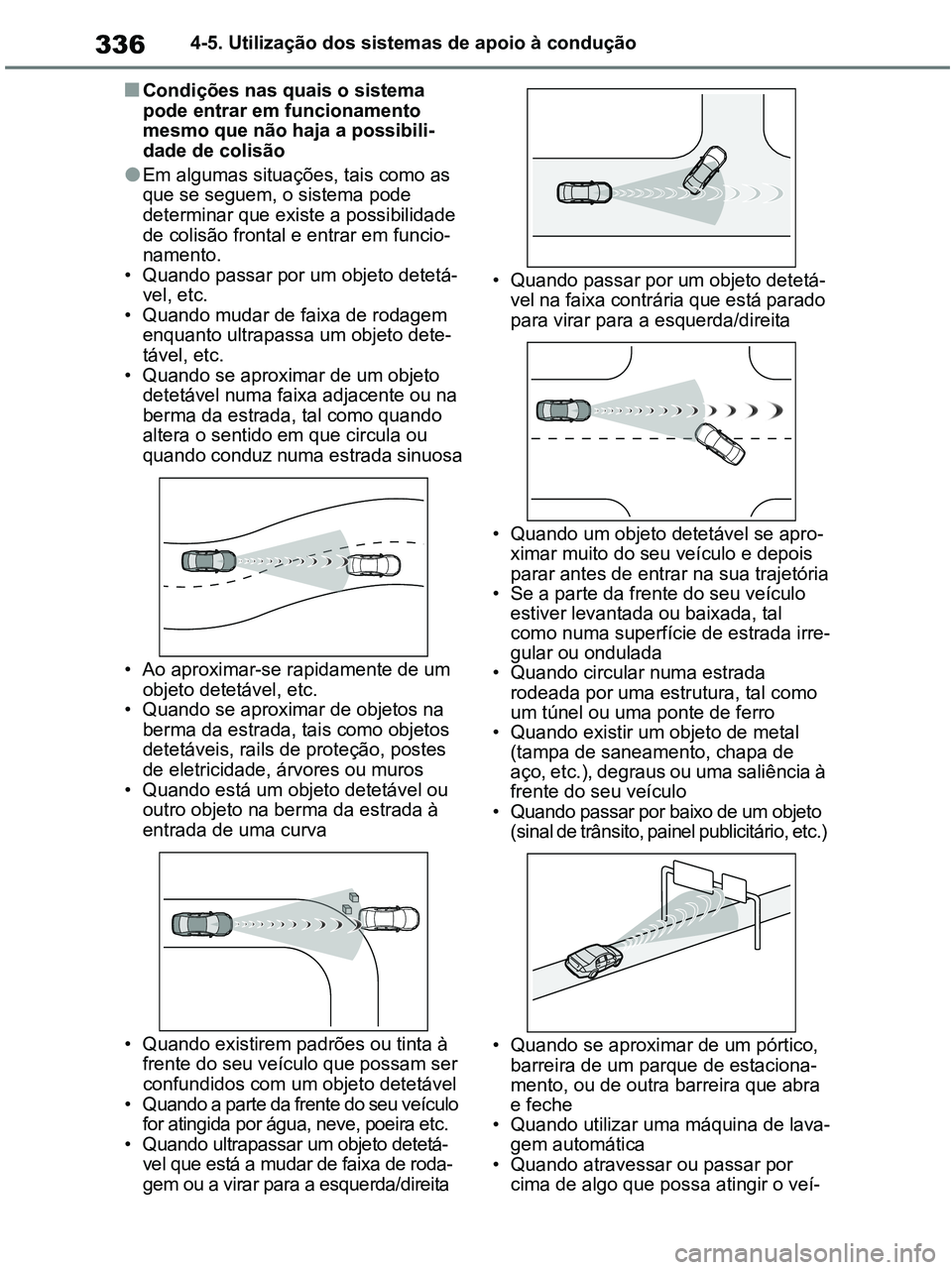 TOYOTA RAV4 2020 Manual de utilização (in Portuguese) 3364-5. Utilização dos sistemas de apoio à condução
■Condições nas quais o sistema
pode entrar em funcionamento
mesmo que não haja a possibili-
dade de colisão
●Em algumas situações, TOYOTA RAV4 2020 Manual de utilização (in Portuguese) 3364-5. Utilização dos sistemas de apoio à condução
■Condições nas quais o sistema
pode entrar em funcionamento
mesmo que não haja a possibili-
dade de colisão
●Em algumas situações,