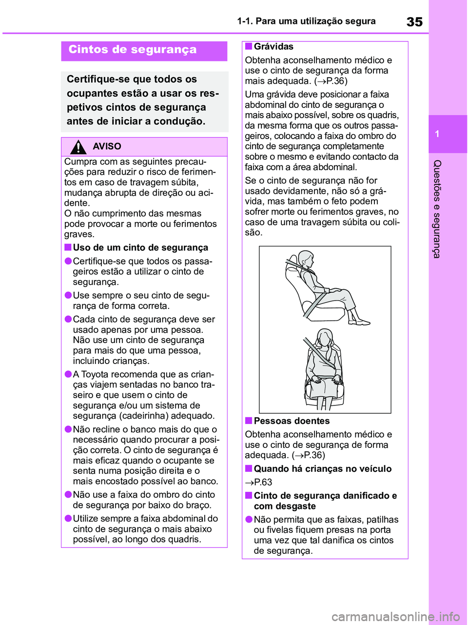 TOYOTA RAV4 2020 Manual de utilização (in Portuguese) 35
1 1-1. Para uma utilização segura
Questões e segurança
Cintos de segurança
Certifique-se que todos os
ocupantes estão a usar os res-
petivos cintos de segurança
antes de iniciar a conduç TOYOTA RAV4 2020 Manual de utilização (in Portuguese) 35
1 1-1. Para uma utilização segura
Questões e segurança
Cintos de segurança
Certifique-se que todos os
ocupantes estão a usar os res-
petivos cintos de segurança
antes de iniciar a conduç