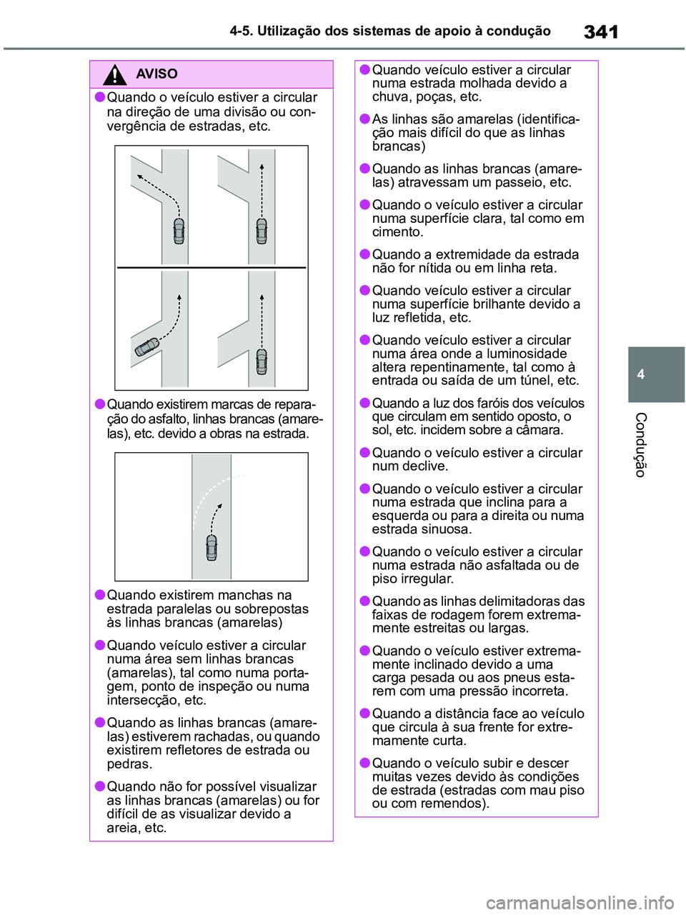 TOYOTA RAV4 2020 Manual de utilização (in Portuguese) 341
4 4-5. Utilização dos sistemas de apoio à condução
Condução
AV I S O
●Quando o veículo estiver a circular
na direção de uma divisão ou con-
vergência de estradas, etc.
●Quando exi TOYOTA RAV4 2020 Manual de utilização (in Portuguese) 341
4 4-5. Utilização dos sistemas de apoio à condução
Condução
AV I S O
●Quando o veículo estiver a circular
na direção de uma divisão ou con-
vergência de estradas, etc.
●Quando exi