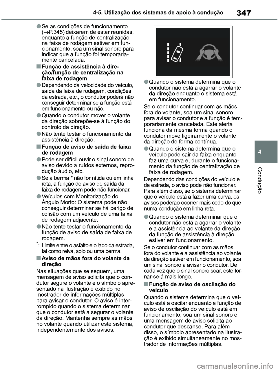 TOYOTA RAV4 2020 Manual de utilização (in Portuguese) 347
4 4-5. Utilização dos sistemas de apoio à condução
Condução
●Se as condições de funcionamento
(P.345) deixarem de estar reunidas,
enquanto a função de centralização
na faixa d TOYOTA RAV4 2020 Manual de utilização (in Portuguese) 347
4 4-5. Utilização dos sistemas de apoio à condução
Condução
●Se as condições de funcionamento
(P.345) deixarem de estar reunidas,
enquanto a função de centralização
na faixa d