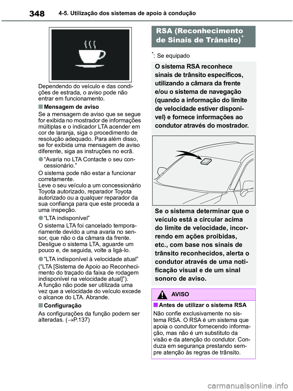 TOYOTA RAV4 2020 Manual de utilização (in Portuguese) 3484-5. Utilização dos sistemas de apoio à condução
Dependendo do veículo e das condi-
ções de estrada, o aviso pode não
entrar em funcionamento.
■Mensagem de aviso
Se a mensagem de aviso TOYOTA RAV4 2020 Manual de utilização (in Portuguese) 3484-5. Utilização dos sistemas de apoio à condução
Dependendo do veículo e das condi-
ções de estrada, o aviso pode não
entrar em funcionamento.
■Mensagem de aviso
Se a mensagem de aviso