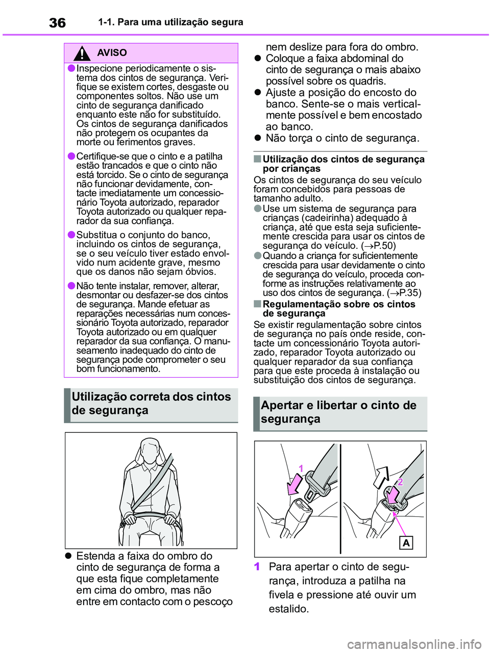TOYOTA RAV4 2020 Manual de utilização (in Portuguese) 361-1. Para uma utilização segura
Estenda a faixa do ombro do
cinto de segurança de forma a
que esta fique completamente
em cima do ombro, mas não
entre em contacto com o pescoço nem desli TOYOTA RAV4 2020 Manual de utilização (in Portuguese) 361-1. Para uma utilização segura
Estenda a faixa do ombro do
cinto de segurança de forma a
que esta fique completamente
em cima do ombro, mas não
entre em contacto com o pescoço nem desli