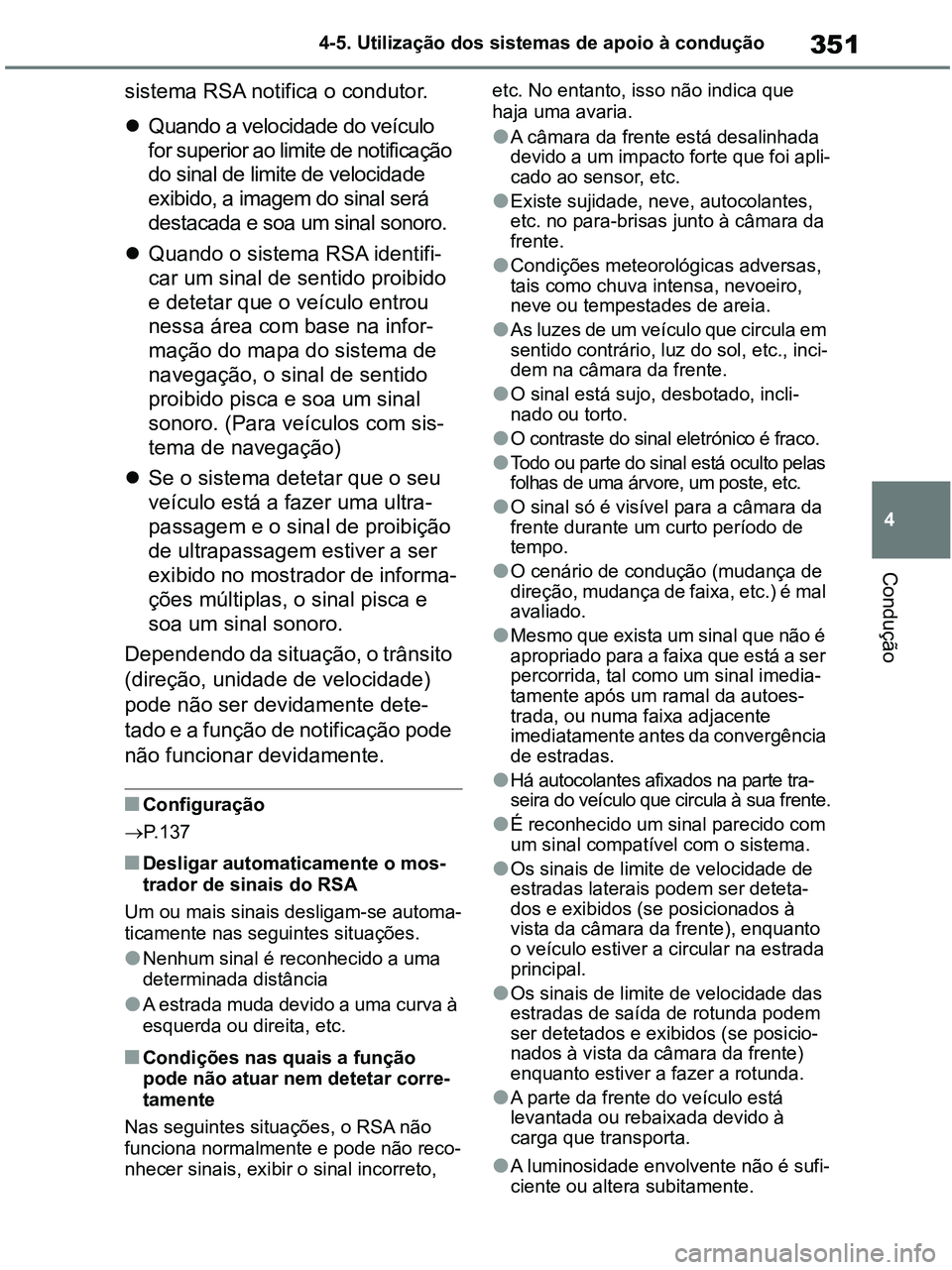 TOYOTA RAV4 2020 Manual de utilização (in Portuguese) 351
4 4-5. Utilização dos sistemas de apoio à condução
Condução
sistema RSA notifica o condutor.
Quando a velocidade do veículo
for superior ao limite de notificação
do sinal de limite TOYOTA RAV4 2020 Manual de utilização (in Portuguese) 351
4 4-5. Utilização dos sistemas de apoio à condução
Condução
sistema RSA notifica o condutor.
Quando a velocidade do veículo
for superior ao limite de notificação
do sinal de limite