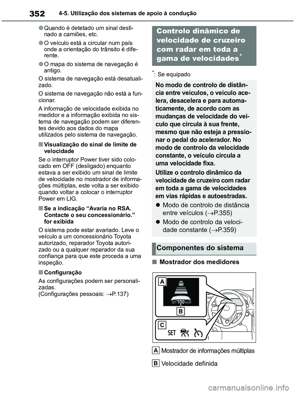 TOYOTA RAV4 2020 Manual de utilização (in Portuguese) 3524-5. Utilização dos sistemas de apoio à condução
●Quando é detetado um sinal desti-
nado a camiões, etc.
●O veículo está a circular num país
onde a orientação do trânsito é dife- TOYOTA RAV4 2020 Manual de utilização (in Portuguese) 3524-5. Utilização dos sistemas de apoio à condução
●Quando é detetado um sinal desti-
nado a camiões, etc.
●O veículo está a circular num país
onde a orientação do trânsito é dife-