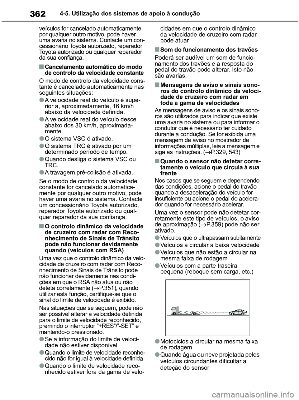 TOYOTA RAV4 2020 Manual de utilização (in Portuguese) 3624-5. Utilização dos sistemas de apoio à condução
veículos for cancelado automaticamente
por qualquer outro motivo, pode haver
uma avaria no sistema. Contacte um con-
cessionário Toyota aut TOYOTA RAV4 2020 Manual de utilização (in Portuguese) 3624-5. Utilização dos sistemas de apoio à condução
veículos for cancelado automaticamente
por qualquer outro motivo, pode haver
uma avaria no sistema. Contacte um con-
cessionário Toyota aut