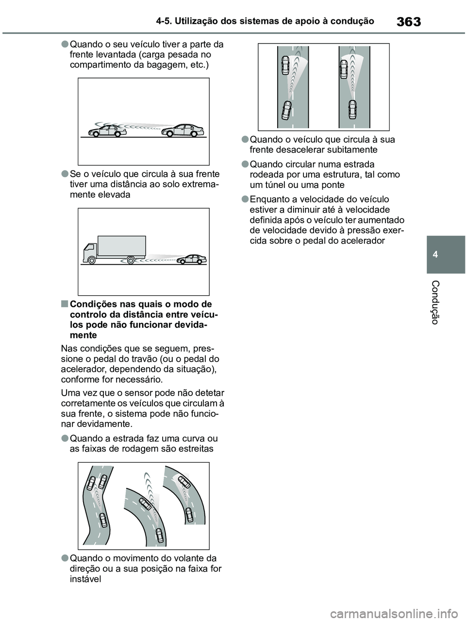 TOYOTA RAV4 2020 Manual de utilização (in Portuguese) 363
4 4-5. Utilização dos sistemas de apoio à condução
Condução
●Quando o seu veículo tiver a parte da
frente levantada (carga pesada no
compartimento da bagagem, etc.)
●Se o veículo qu TOYOTA RAV4 2020 Manual de utilização (in Portuguese) 363
4 4-5. Utilização dos sistemas de apoio à condução
Condução
●Quando o seu veículo tiver a parte da
frente levantada (carga pesada no
compartimento da bagagem, etc.)
●Se o veículo qu