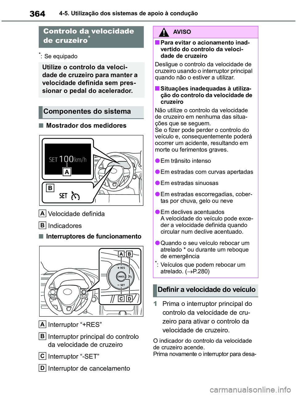 TOYOTA RAV4 2020 Manual de utilização (in Portuguese) 3644-5. Utilização dos sistemas de apoio à condução
*: Se equipado
■Mostrador dos medidores
Velocidade definida
Indicadores
■Interruptores de funcionamento
Interruptor “+RES”
Interruptor TOYOTA RAV4 2020 Manual de utilização (in Portuguese) 3644-5. Utilização dos sistemas de apoio à condução
*: Se equipado
■Mostrador dos medidores
Velocidade definida
Indicadores
■Interruptores de funcionamento
Interruptor “+RES”
Interruptor