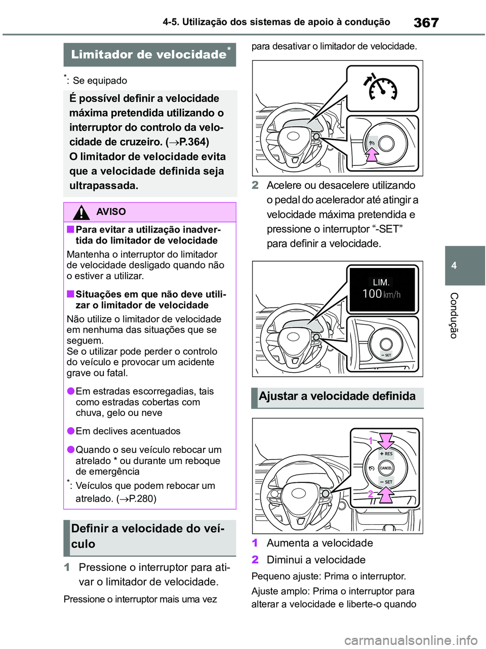 TOYOTA RAV4 2020 Manual de utilização (in Portuguese) 367
4 4-5. Utilização dos sistemas de apoio à condução
Condução
*: Se equipado
1Pressione o interruptor para ati-
var o limitador de velocidade.
Pressione o interruptor mais uma vez para desa TOYOTA RAV4 2020 Manual de utilização (in Portuguese) 367
4 4-5. Utilização dos sistemas de apoio à condução
Condução
*: Se equipado
1Pressione o interruptor para ati-
var o limitador de velocidade.
Pressione o interruptor mais uma vez para desa