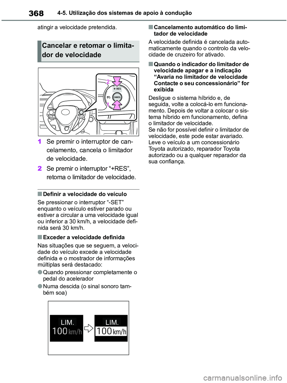 TOYOTA RAV4 2020 Manual de utilização (in Portuguese) 3684-5. Utilização dos sistemas de apoio à condução
atingir a velocidade pretendida.
1Se premir o interruptor de can-
celamento, cancela o limitador
de velocidade.
2Se premir o interruptor “+R TOYOTA RAV4 2020 Manual de utilização (in Portuguese) 3684-5. Utilização dos sistemas de apoio à condução
atingir a velocidade pretendida.
1Se premir o interruptor de can-
celamento, cancela o limitador
de velocidade.
2Se premir o interruptor “+R