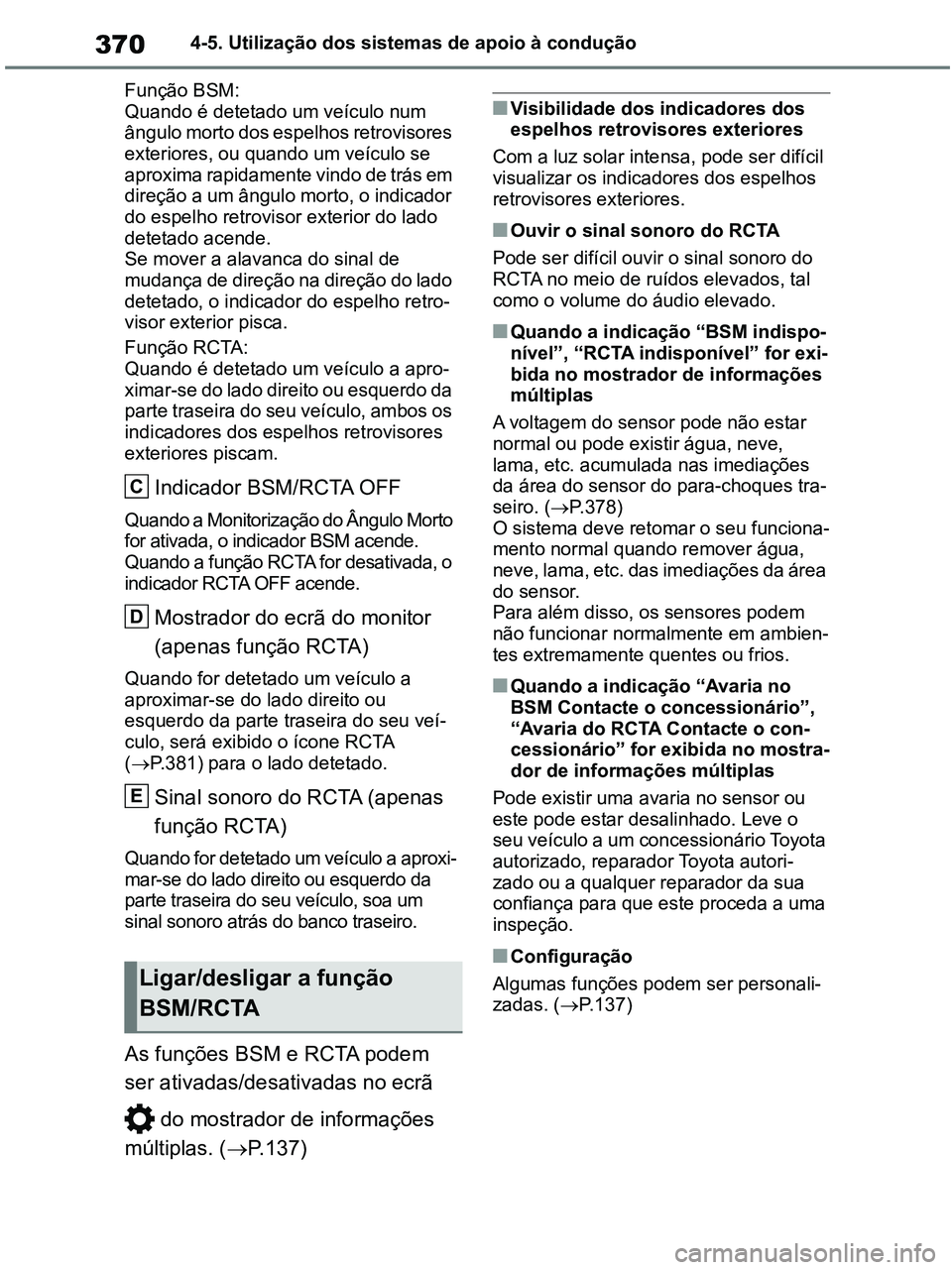 TOYOTA RAV4 2020 Manual de utilização (in Portuguese) 3704-5. Utilização dos sistemas de apoio à condução
Função BSM:
Quando é detetado um veículo num
ângulo morto dos espelhos retrovisores
exteriores, ou quando um veículo se
aproxima rapid TOYOTA RAV4 2020 Manual de utilização (in Portuguese) 3704-5. Utilização dos sistemas de apoio à condução
Função BSM:
Quando é detetado um veículo num
ângulo morto dos espelhos retrovisores
exteriores, ou quando um veículo se
aproxima rapid