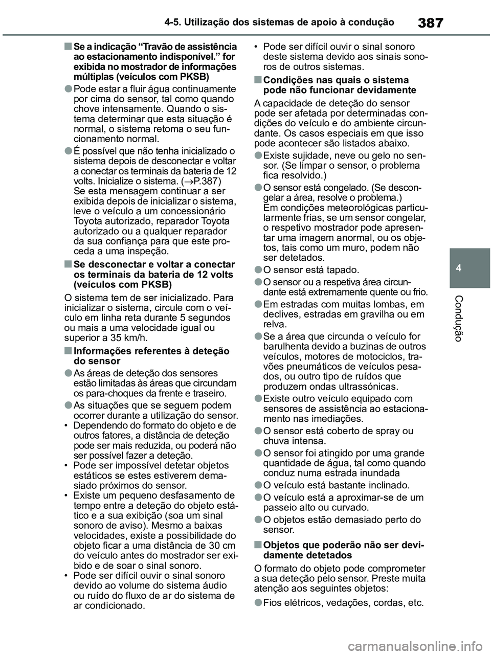 TOYOTA RAV4 2020 Manual de utilização (in Portuguese) 387
4 4-5. Utilização dos sistemas de apoio à condução
Condução
■Se a indicação “Travão de assistência
ao estacionamento indisponível.” for
exibida no mostrador de informações
m TOYOTA RAV4 2020 Manual de utilização (in Portuguese) 387
4 4-5. Utilização dos sistemas de apoio à condução
Condução
■Se a indicação “Travão de assistência
ao estacionamento indisponível.” for
exibida no mostrador de informações
m