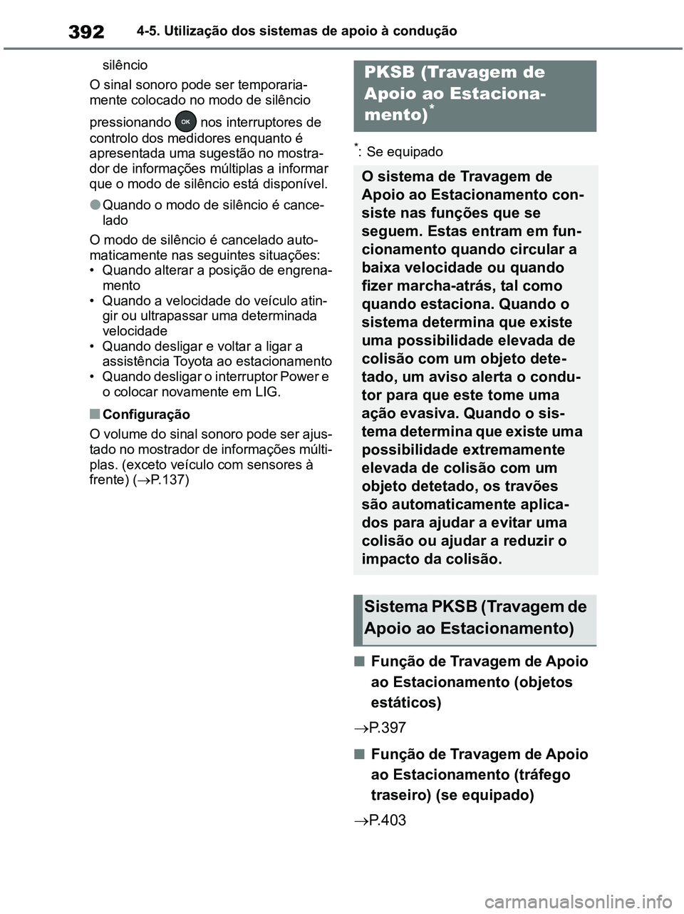 TOYOTA RAV4 2020 Manual de utilização (in Portuguese) 3924-5. Utilização dos sistemas de apoio à condução
silêncio
O sinal sonoro pode ser temporaria-
mente colocado no modo de silêncio
pressionando nos interruptores de
controlo dos medidores TOYOTA RAV4 2020 Manual de utilização (in Portuguese) 3924-5. Utilização dos sistemas de apoio à condução
silêncio
O sinal sonoro pode ser temporaria-
mente colocado no modo de silêncio
pressionando nos interruptores de
controlo dos medidores