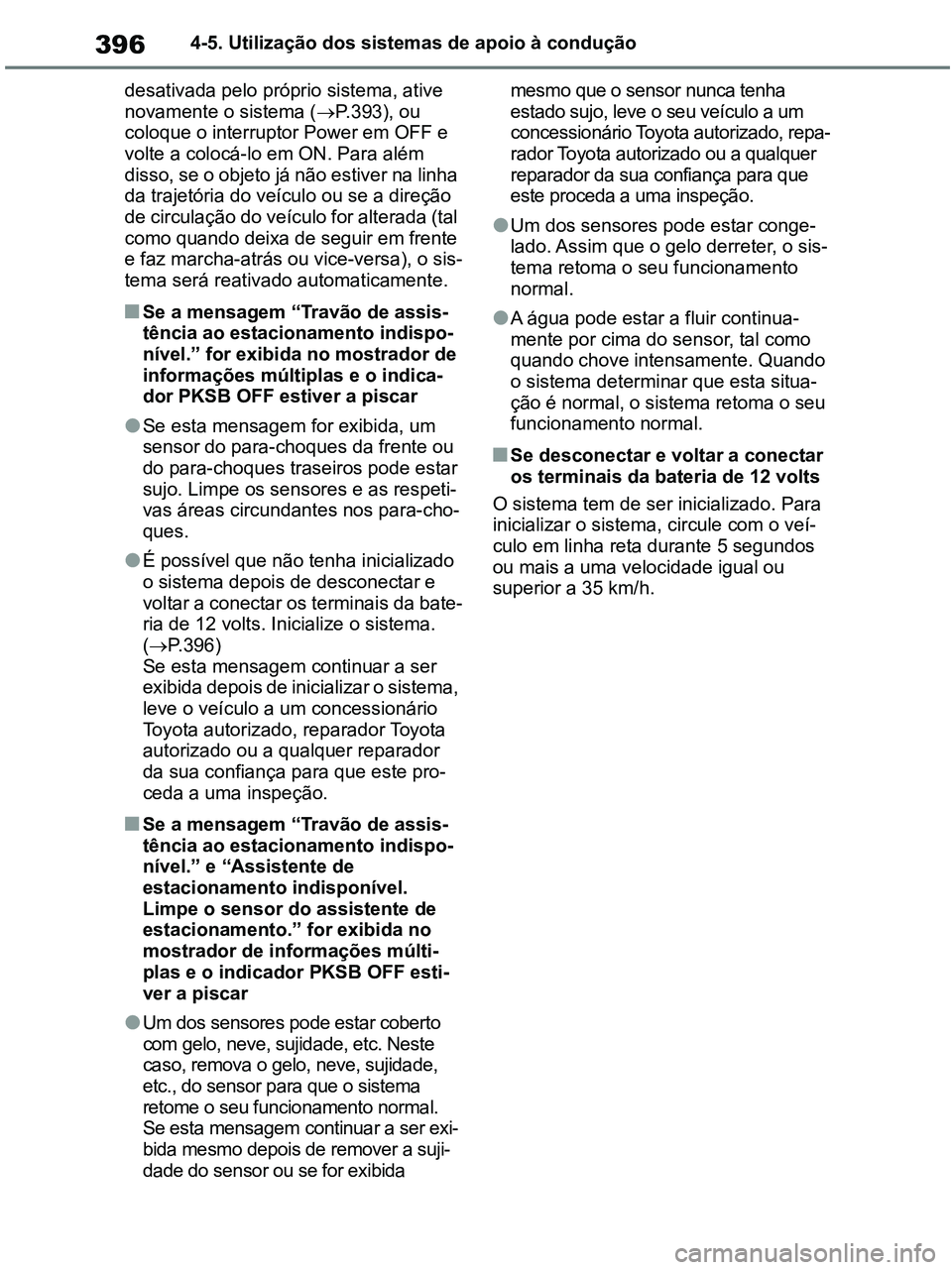 TOYOTA RAV4 2020 Manual de utilização (in Portuguese) 3964-5. Utilização dos sistemas de apoio à condução
desativada pelo próprio sistema, ative
novamente o sistema (P.393), ou
coloque o interruptor Power em OFF e
volte a colocá-lo em ON. Pa TOYOTA RAV4 2020 Manual de utilização (in Portuguese) 3964-5. Utilização dos sistemas de apoio à condução
desativada pelo próprio sistema, ative
novamente o sistema (P.393), ou
coloque o interruptor Power em OFF e
volte a colocá-lo em ON. Pa