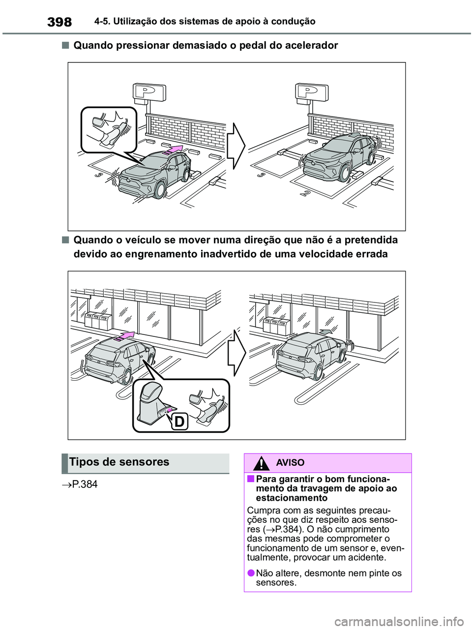 TOYOTA RAV4 2020 Manual de utilização (in Portuguese) 3984-5. Utilização dos sistemas de apoio à condução
■Quando pressionar demasiado o pedal do acelerador
■Quando o veículo se mover numa direção que não é a pretendida
devido ao engrenam TOYOTA RAV4 2020 Manual de utilização (in Portuguese) 3984-5. Utilização dos sistemas de apoio à condução
■Quando pressionar demasiado o pedal do acelerador
■Quando o veículo se mover numa direção que não é a pretendida
devido ao engrenam