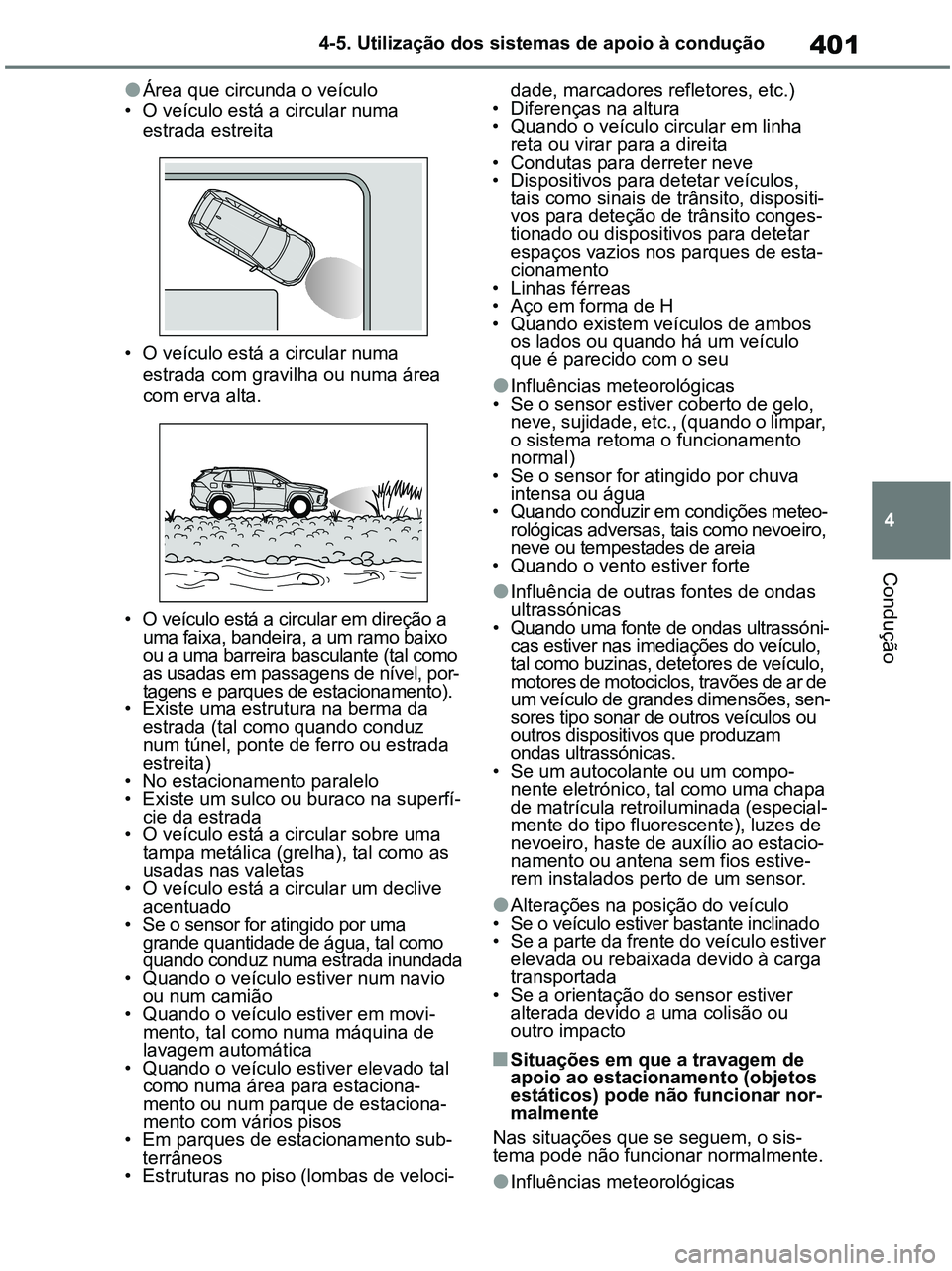 TOYOTA RAV4 2020 Manual de utilização (in Portuguese) 401
4 4-5. Utilização dos sistemas de apoio à condução
Condução
●Área que circunda o veículo
• O veículo está a circular numa
estrada estreita
• O veículo está a circular numa
est TOYOTA RAV4 2020 Manual de utilização (in Portuguese) 401
4 4-5. Utilização dos sistemas de apoio à condução
Condução
●Área que circunda o veículo
• O veículo está a circular numa
estrada estreita
• O veículo está a circular numa
est