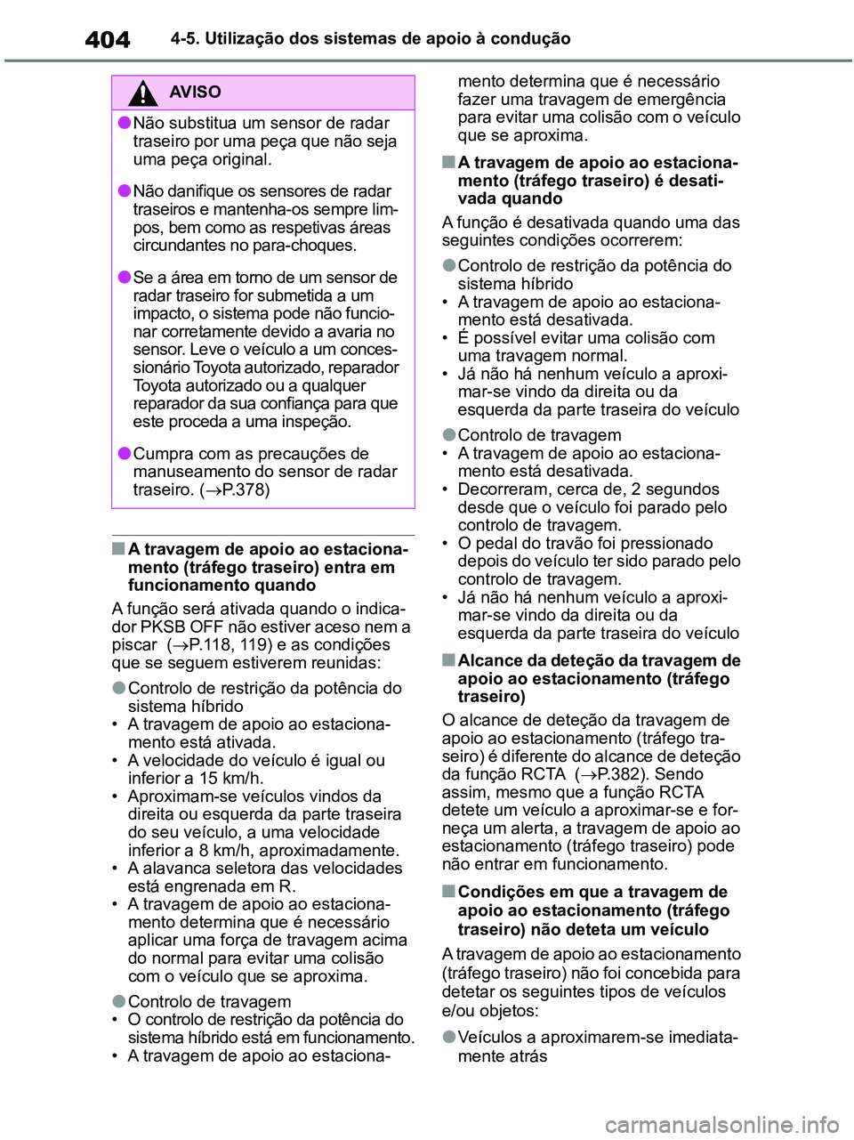 TOYOTA RAV4 2020 Manual de utilização (in Portuguese) 4044-5. Utilização dos sistemas de apoio à condução
■A travagem de apoio ao estaciona-
mento (tráfego traseiro) entra em
funcionamento quando
A função será ativada quando o indica-
dor PKS TOYOTA RAV4 2020 Manual de utilização (in Portuguese) 4044-5. Utilização dos sistemas de apoio à condução
■A travagem de apoio ao estaciona-
mento (tráfego traseiro) entra em
funcionamento quando
A função será ativada quando o indica-
dor PKS