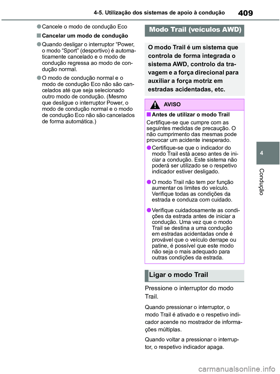 TOYOTA RAV4 2020 Manual de utilização (in Portuguese) 409
4 4-5. Utilização dos sistemas de apoio à condução
Condução
●Cancele o modo de condução Eco
■Cancelar um modo de condução
●Quando desligar o interruptor “Power,
o modo “Spor TOYOTA RAV4 2020 Manual de utilização (in Portuguese) 409
4 4-5. Utilização dos sistemas de apoio à condução
Condução
●Cancele o modo de condução Eco
■Cancelar um modo de condução
●Quando desligar o interruptor “Power,
o modo “Spor