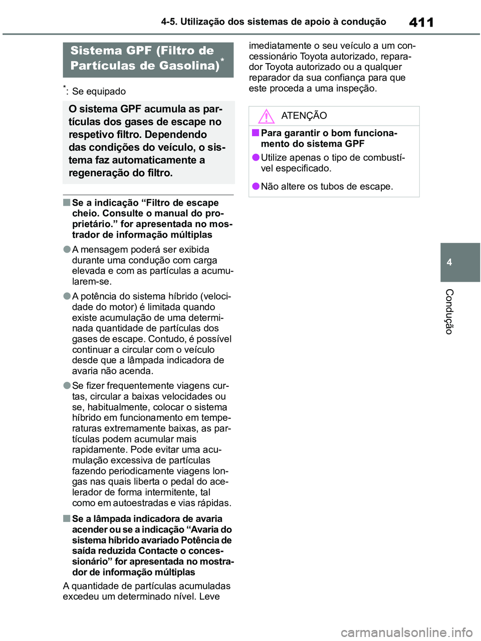 TOYOTA RAV4 2020 Manual de utilização (in Portuguese) 411
4 4-5. Utilização dos sistemas de apoio à condução
Condução
*: Se equipado
■Se a indicação “Filtro de escape
cheio. Consulte o manual do pro-
prietário.” for apresentada no mos-
t TOYOTA RAV4 2020 Manual de utilização (in Portuguese) 411
4 4-5. Utilização dos sistemas de apoio à condução
Condução
*: Se equipado
■Se a indicação “Filtro de escape
cheio. Consulte o manual do pro-
prietário.” for apresentada no mos-
t