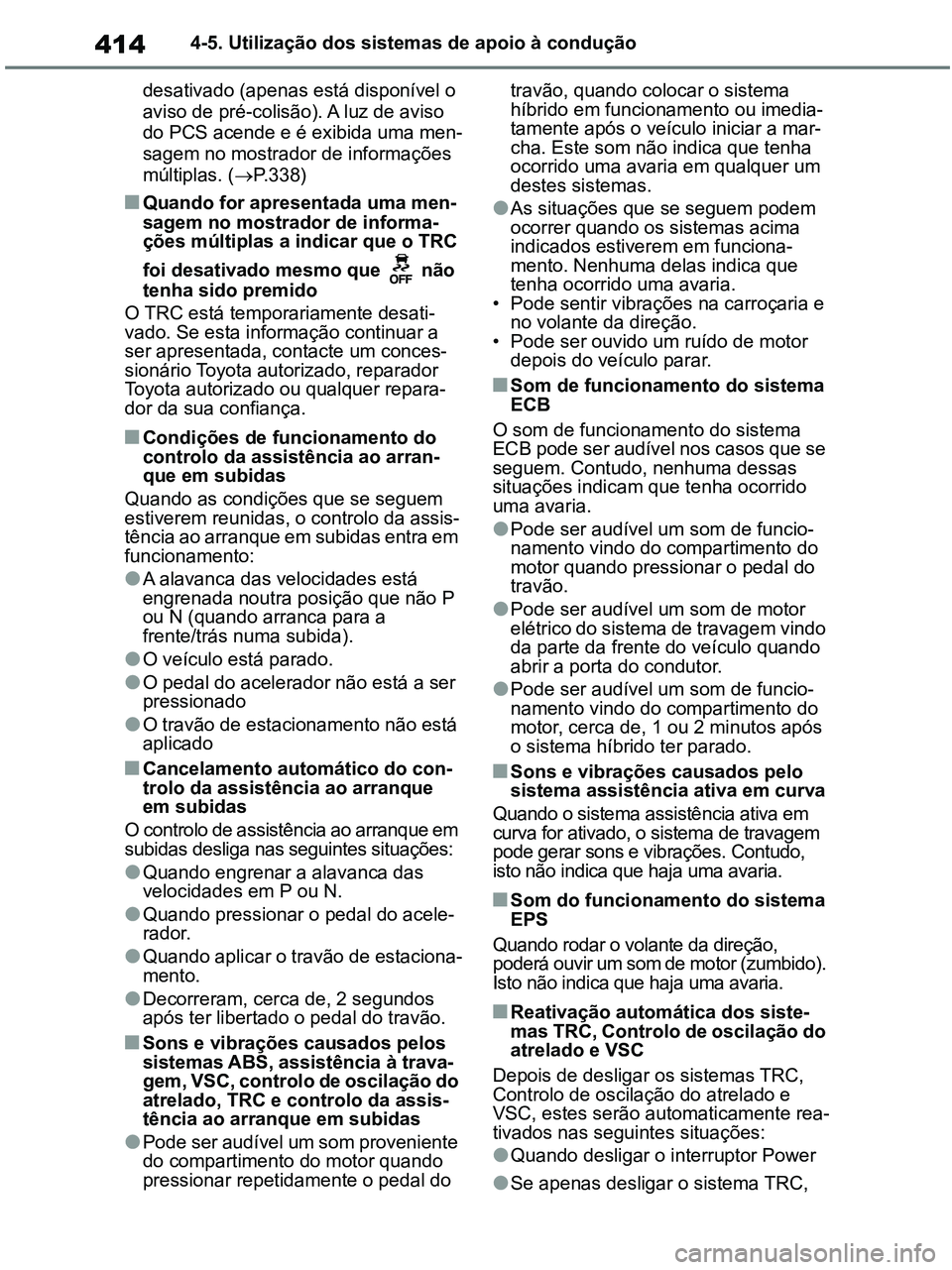 TOYOTA RAV4 2020 Manual de utilização (in Portuguese) 4144-5. Utilização dos sistemas de apoio à condução
desativado (apenas está disponível o
aviso de pré-colisão). A luz de aviso
do PCS acende e é exibida uma men-
sagem no mostrador de info TOYOTA RAV4 2020 Manual de utilização (in Portuguese) 4144-5. Utilização dos sistemas de apoio à condução
desativado (apenas está disponível o
aviso de pré-colisão). A luz de aviso
do PCS acende e é exibida uma men-
sagem no mostrador de info