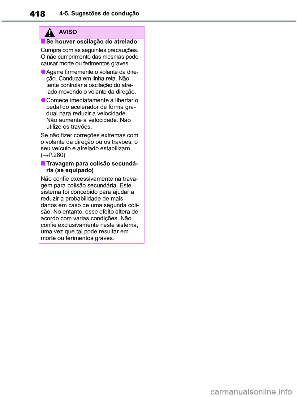 TOYOTA RAV4 2020 Manual de utilização (in Portuguese) 4184-5. Sugestões de condução
AV I S O
■Se houver oscilação do atrelado
Cumpra com as seguintes precauções.
O não cumprimento das mesmas pode
causar morte ou ferimentos graves.
●Agarre TOYOTA RAV4 2020 Manual de utilização (in Portuguese) 4184-5. Sugestões de condução
AV I S O
■Se houver oscilação do atrelado
Cumpra com as seguintes precauções.
O não cumprimento das mesmas pode
causar morte ou ferimentos graves.
●Agarre