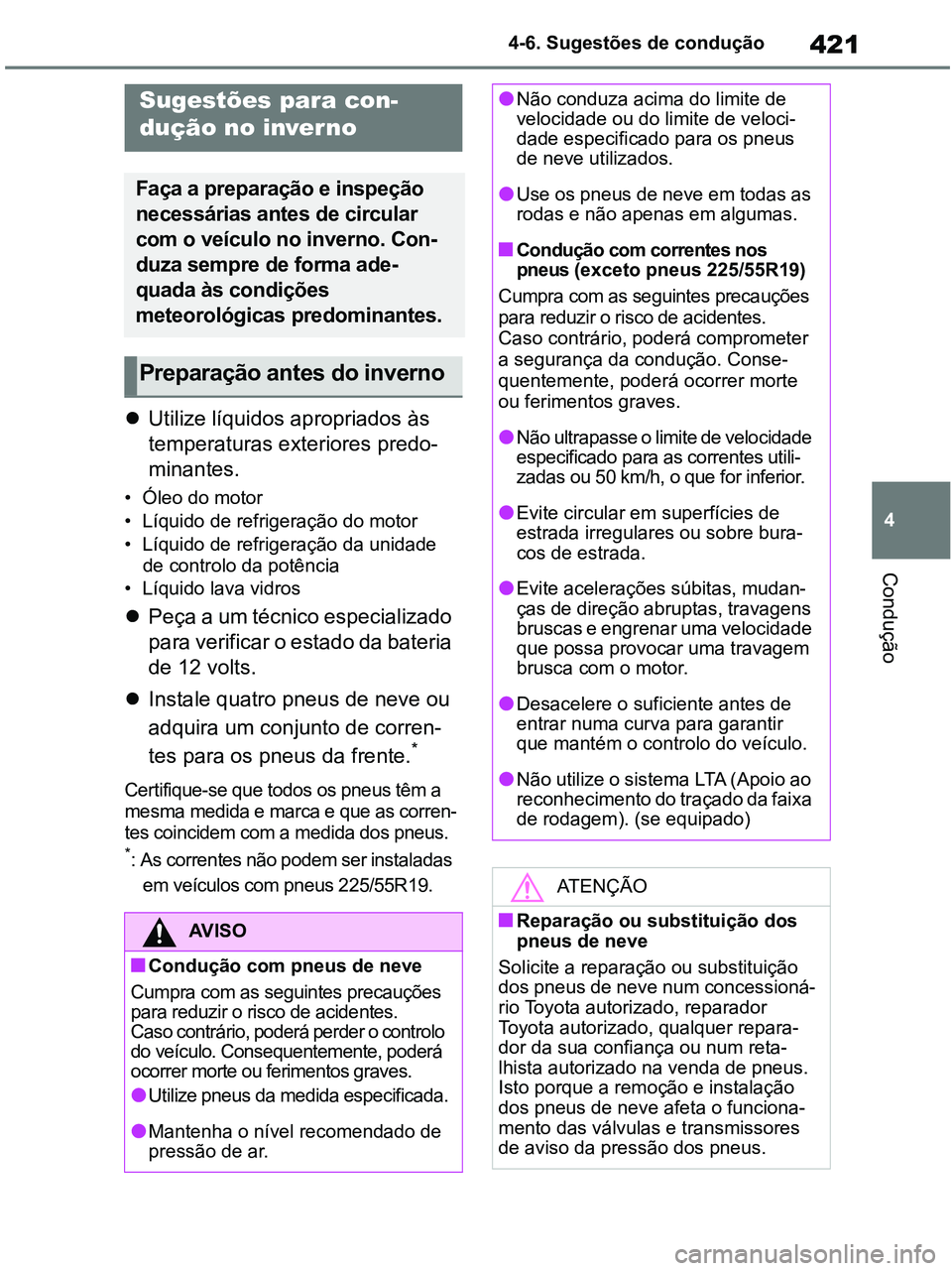 TOYOTA RAV4 2020 Manual de utilização (in Portuguese) 421
4 4-6. Sugestões de condução
Condução
Utilize líquidos apropriados às
temperaturas exteriores predo-
minantes.
• Óleo do motor
• Líquido de refrigeração do motor
• Líquido de TOYOTA RAV4 2020 Manual de utilização (in Portuguese) 421
4 4-6. Sugestões de condução
Condução
Utilize líquidos apropriados às
temperaturas exteriores predo-
minantes.
• Óleo do motor
• Líquido de refrigeração do motor
• Líquido de
