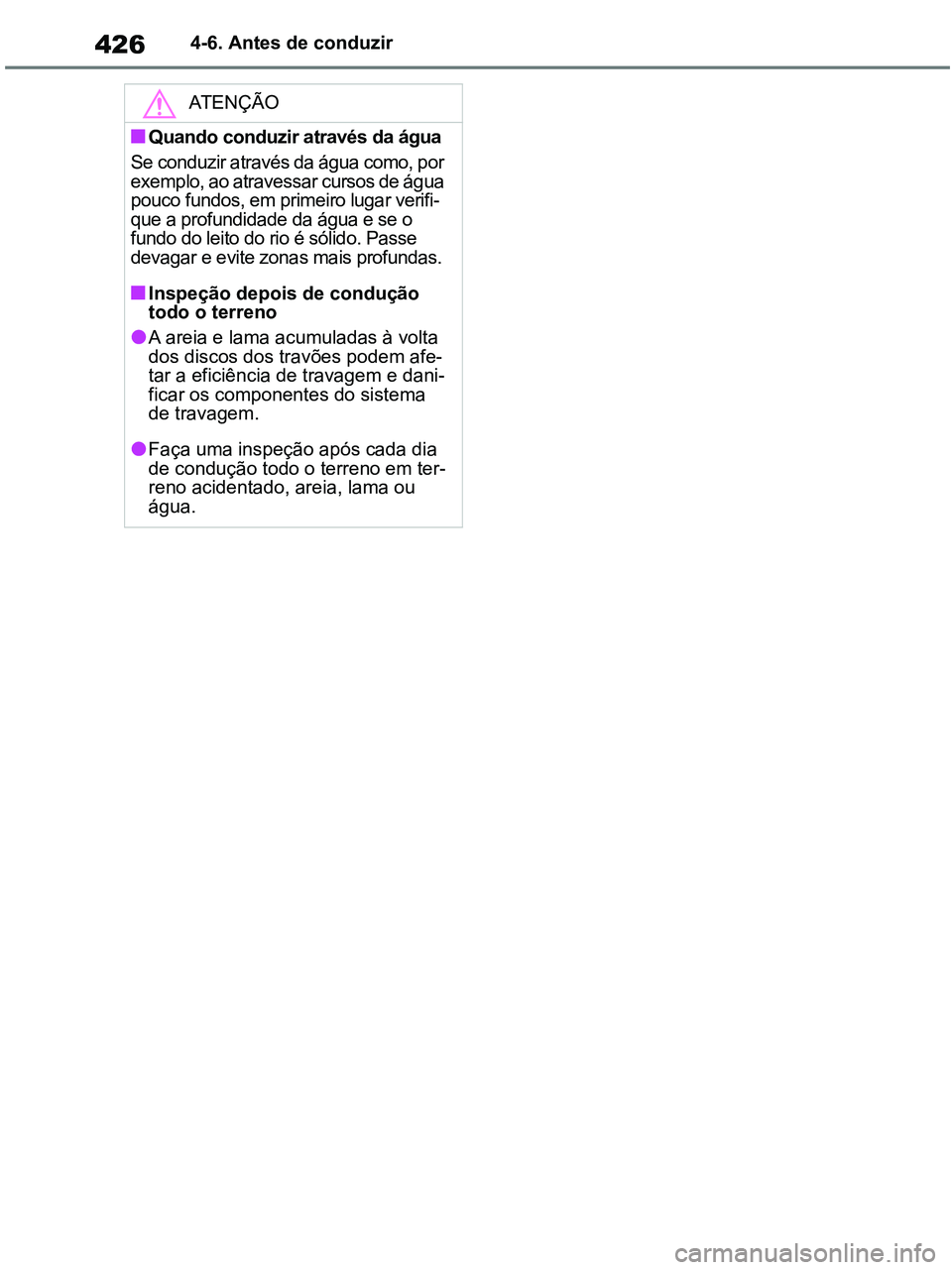 TOYOTA RAV4 2020 Manual de utilização (in Portuguese) 4264-6. Antes de conduzir
ATENÇÃO
■Quando conduzir através da água
Se conduzir através da água como, por
exemplo, ao atravessar cursos de água
pouco fundos, em primeiro lugar verifi-
que a TOYOTA RAV4 2020 Manual de utilização (in Portuguese) 4264-6. Antes de conduzir
ATENÇÃO
■Quando conduzir através da água
Se conduzir através da água como, por
exemplo, ao atravessar cursos de água
pouco fundos, em primeiro lugar verifi-
que a