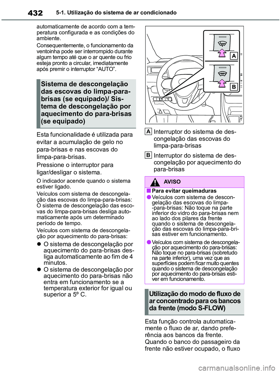 TOYOTA RAV4 2020 Manual de utilização (in Portuguese) 4325-1. Utilização do sistema de ar condicionado
automaticamente de acordo com a tem-
peratura configurada e as condições do
ambiente.
Consequentemente, o funcionamento da
ventoinha pode ser in TOYOTA RAV4 2020 Manual de utilização (in Portuguese) 4325-1. Utilização do sistema de ar condicionado
automaticamente de acordo com a tem-
peratura configurada e as condições do
ambiente.
Consequentemente, o funcionamento da
ventoinha pode ser in