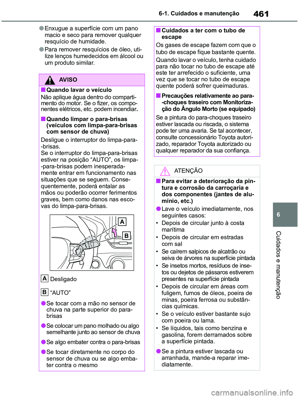 TOYOTA RAV4 2020 Manual de utilização (in Portuguese) 461
6 6-1. Cuidados e manutenção
Cuidados e manutenção
●Enxugue a superfície com um pano
macio e seco para remover qualquer
resquício de humidade.
●Para remover resquícios de óleo, uti-
TOYOTA RAV4 2020 Manual de utilização (in Portuguese) 461
6 6-1. Cuidados e manutenção
Cuidados e manutenção
●Enxugue a superfície com um pano
macio e seco para remover qualquer
resquício de humidade.
●Para remover resquícios de óleo, uti-