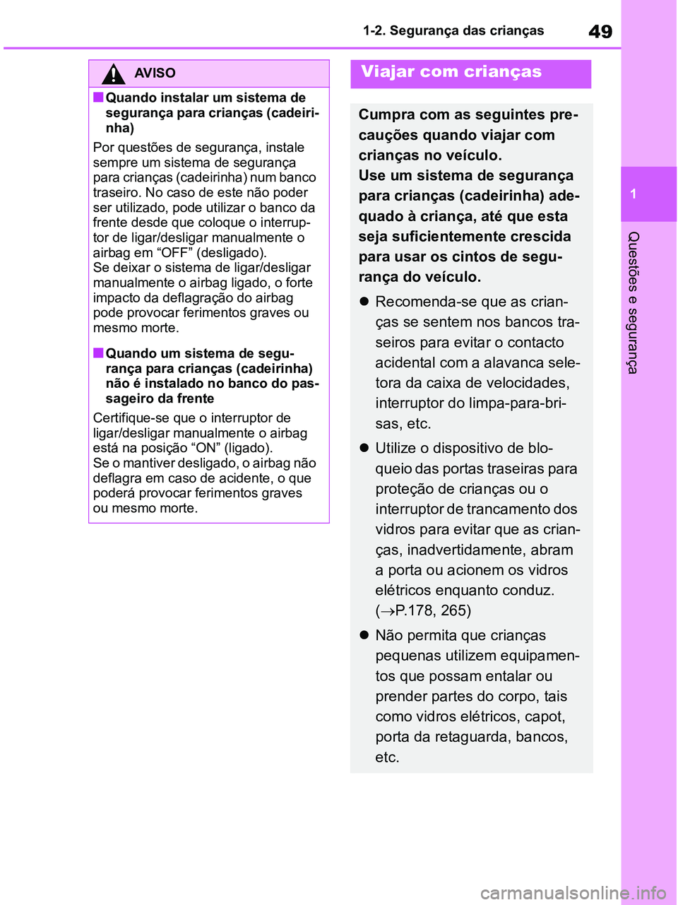 TOYOTA RAV4 2020 Manual de utilização (in Portuguese) 49
1 1-2. Segurança das crianças
Questões e segurança
AV I S O
■Quando instalar um sistema de
segurança para crianças (cadeiri-
nha)
Por questões de segurança, instale
sempre um sistema de TOYOTA RAV4 2020 Manual de utilização (in Portuguese) 49
1 1-2. Segurança das crianças
Questões e segurança
AV I S O
■Quando instalar um sistema de
segurança para crianças (cadeiri-
nha)
Por questões de segurança, instale
sempre um sistema de
