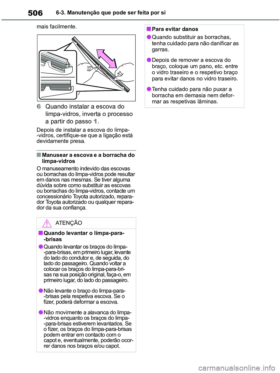 TOYOTA RAV4 2020 Manual de utilização (in Portuguese) 5066-3. Manutenção que pode ser feita por si
mais facilmente.
6Quando instalar a escova do
limpa-vidros, inverta o processo
a partir do passo 1.
Depois de instalar a escova do limpa-
-vidros, cert TOYOTA RAV4 2020 Manual de utilização (in Portuguese) 5066-3. Manutenção que pode ser feita por si
mais facilmente.
6Quando instalar a escova do
limpa-vidros, inverta o processo
a partir do passo 1.
Depois de instalar a escova do limpa-
-vidros, cert