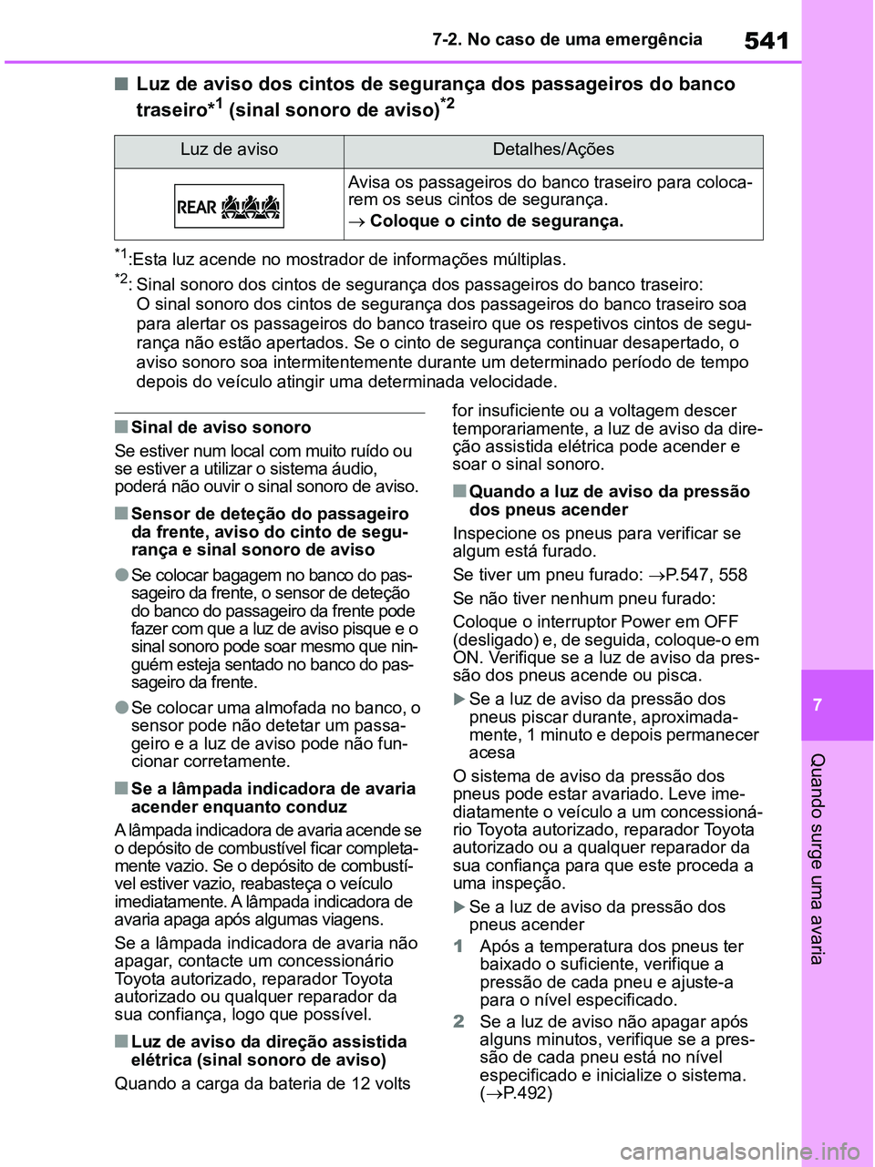 TOYOTA RAV4 2020 Manual de utilização (in Portuguese) 541
7 7-2. No caso de uma emergência
Quando surge uma avaria
■Luz de aviso dos cintos de segurança dos passageiros do banco
traseiro*1 (sinal sonoro de aviso)*2
*1:Esta luz acende no mostrador de TOYOTA RAV4 2020 Manual de utilização (in Portuguese) 541
7 7-2. No caso de uma emergência
Quando surge uma avaria
■Luz de aviso dos cintos de segurança dos passageiros do banco
traseiro*1 (sinal sonoro de aviso)*2
*1:Esta luz acende no mostrador de