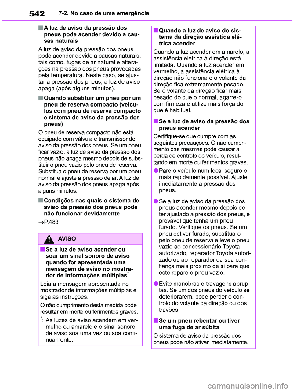 TOYOTA RAV4 2020 Manual de utilização (in Portuguese) 5427-2. No caso de uma emergência
■A luz de aviso da pressão dos
pneus pode acender devido a cau-
sas naturais
A luz de aviso da pressão dos pneus
pode acender devido a causas naturais,
tais TOYOTA RAV4 2020 Manual de utilização (in Portuguese) 5427-2. No caso de uma emergência
■A luz de aviso da pressão dos
pneus pode acender devido a cau-
sas naturais
A luz de aviso da pressão dos pneus
pode acender devido a causas naturais,
tais