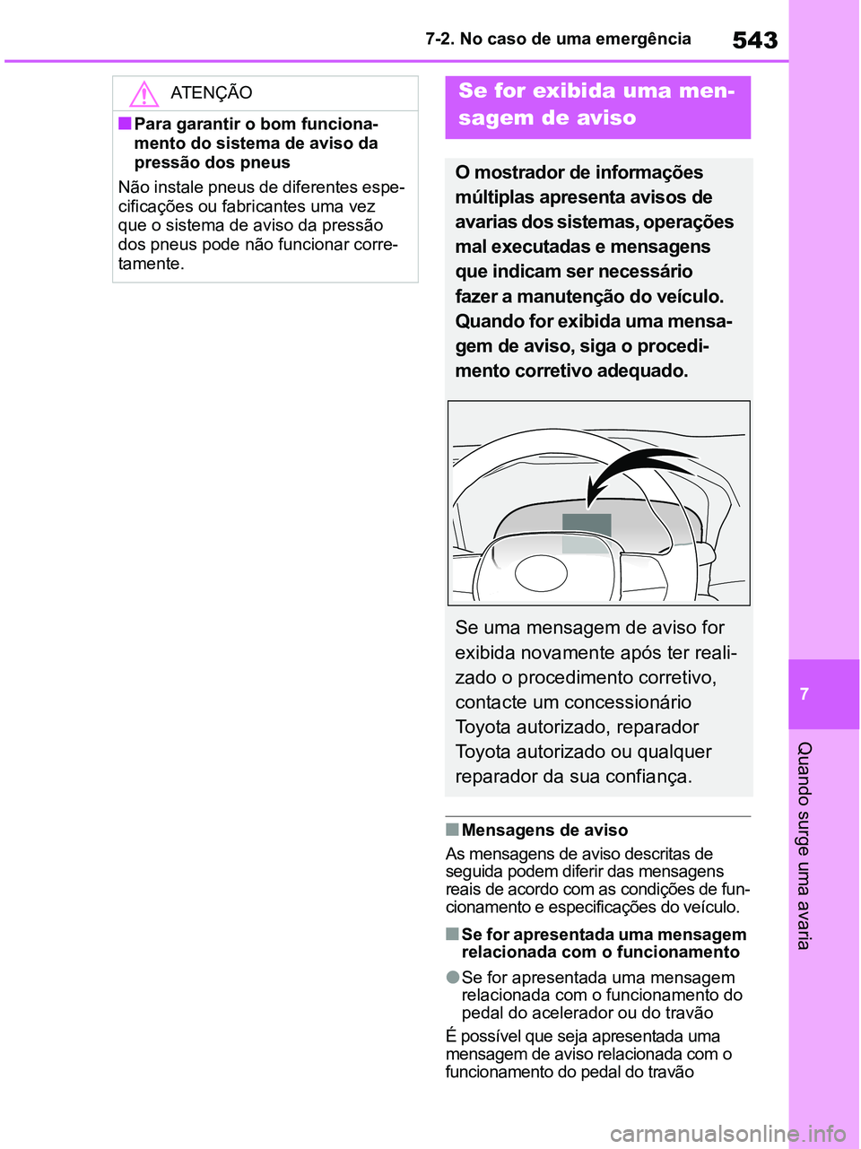 TOYOTA RAV4 2020 Manual de utilização (in Portuguese) 543
7 7-2. No caso de uma emergência
Quando surge uma avaria
■Mensagens de aviso
As mensagens de aviso descritas de
seguida podem diferir das mensagens
reais de acordo com as condições de fun-
TOYOTA RAV4 2020 Manual de utilização (in Portuguese) 543
7 7-2. No caso de uma emergência
Quando surge uma avaria
■Mensagens de aviso
As mensagens de aviso descritas de
seguida podem diferir das mensagens
reais de acordo com as condições de fun-