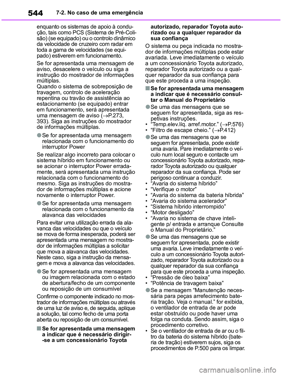 TOYOTA RAV4 2020 Manual de utilização (in Portuguese) 5447-2. No caso de uma emergência
enquanto os sistemas de apoio à condu-
ção, tais como PCS (Sistema de Pré-Coli-
são) (se equipado) ou o controlo dinâmico
da velocidade de cruzeiro com radar TOYOTA RAV4 2020 Manual de utilização (in Portuguese) 5447-2. No caso de uma emergência
enquanto os sistemas de apoio à condu-
ção, tais como PCS (Sistema de Pré-Coli-
são) (se equipado) ou o controlo dinâmico
da velocidade de cruzeiro com radar