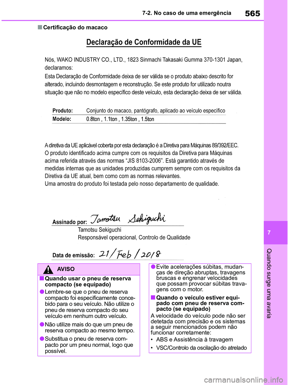 TOYOTA RAV4 2020 Manual de utilização (in Portuguese) 565
7 7-2. No caso de uma emergência
Quando surge uma avaria
■Certificação do macaco
AV I S O
■Quando usar o pneu de reserva
compacto (se equipado)
●Lembre-se que o pneu de reserva
compacto TOYOTA RAV4 2020 Manual de utilização (in Portuguese) 565
7 7-2. No caso de uma emergência
Quando surge uma avaria
■Certificação do macaco
AV I S O
■Quando usar o pneu de reserva
compacto (se equipado)
●Lembre-se que o pneu de reserva
compacto