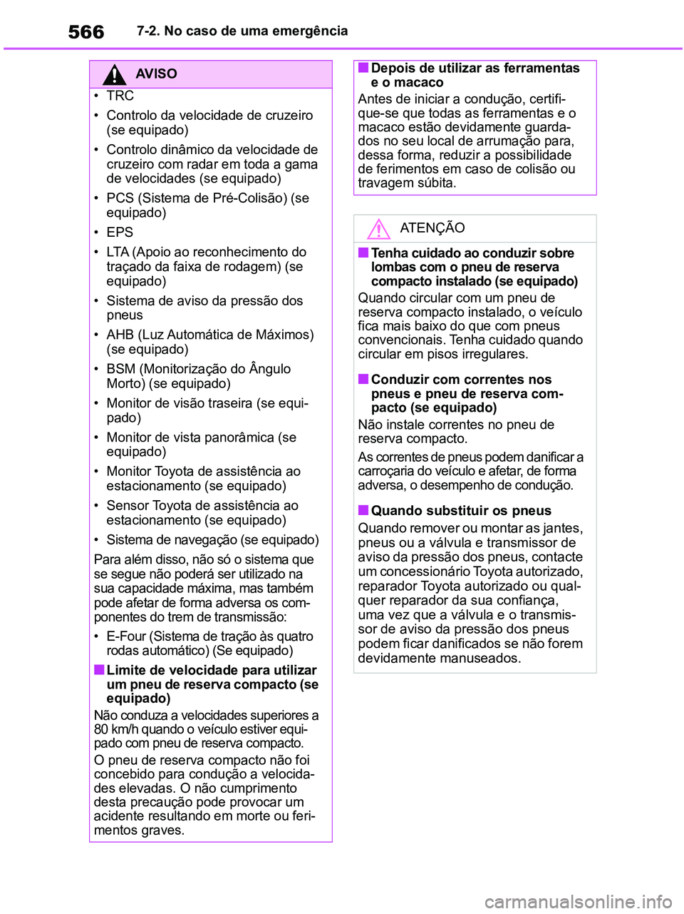 TOYOTA RAV4 2020 Manual de utilização (in Portuguese) 5667-2. No caso de uma emergência
AV I S O
•TRC
• Controlo da velocidade de cruzeiro
(se equipado)
• Controlo dinâmico da velocidade de
cruzeiro com radar em toda a gama
de velocidades (se TOYOTA RAV4 2020 Manual de utilização (in Portuguese) 5667-2. No caso de uma emergência
AV I S O
•TRC
• Controlo da velocidade de cruzeiro
(se equipado)
• Controlo dinâmico da velocidade de
cruzeiro com radar em toda a gama
de velocidades (se