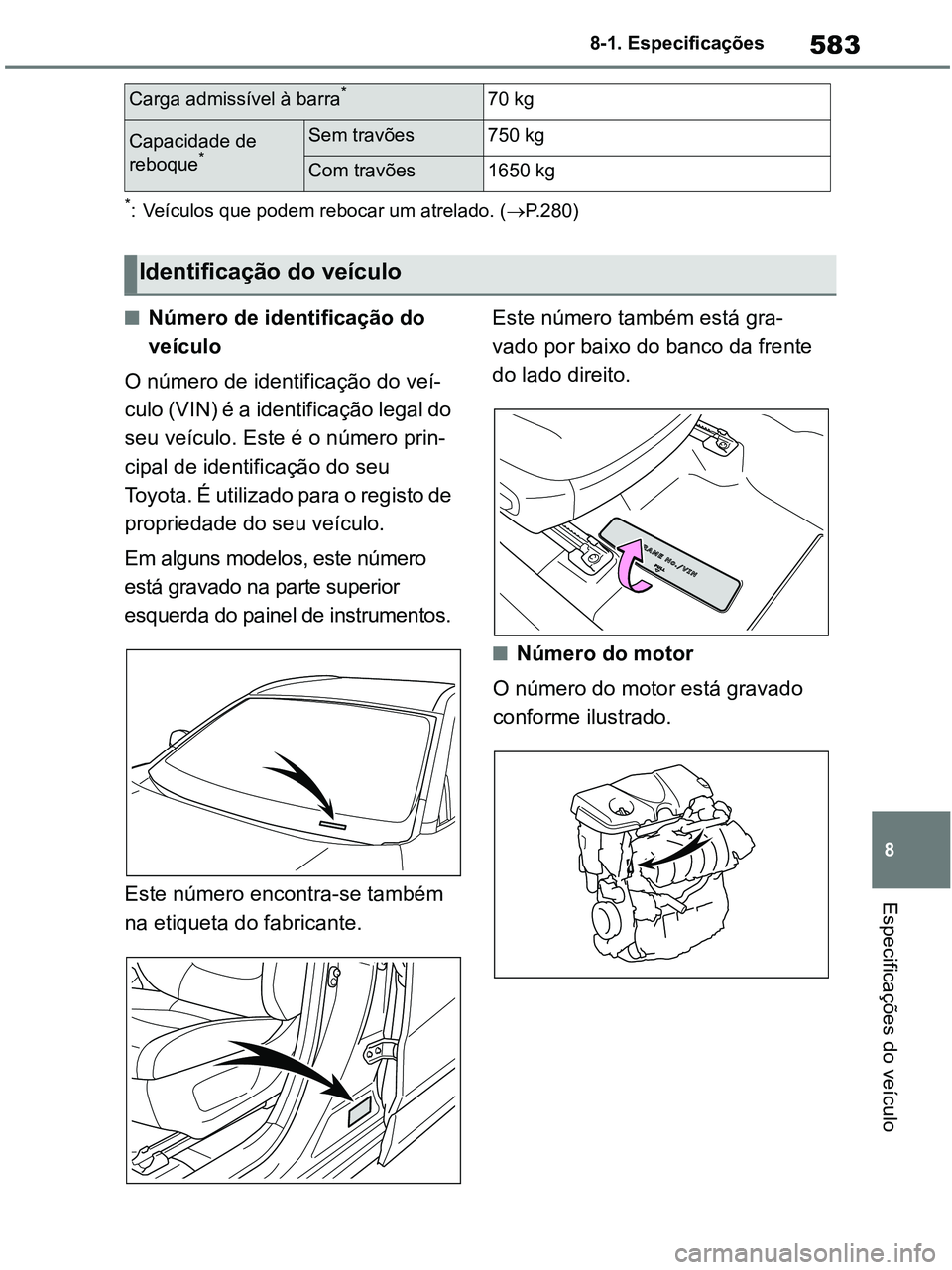 TOYOTA RAV4 2020 Manual de utilização (in Portuguese) 583
8 8-1. Especificações
Especificações do veículo
*: Veículos que podem rebocar um atrelado. (P.280)
■Número de identificação do
veículo
O número de identificação do veí-
culo (V TOYOTA RAV4 2020 Manual de utilização (in Portuguese) 583
8 8-1. Especificações
Especificações do veículo
*: Veículos que podem rebocar um atrelado. (P.280)
■Número de identificação do
veículo
O número de identificação do veí-
culo (V