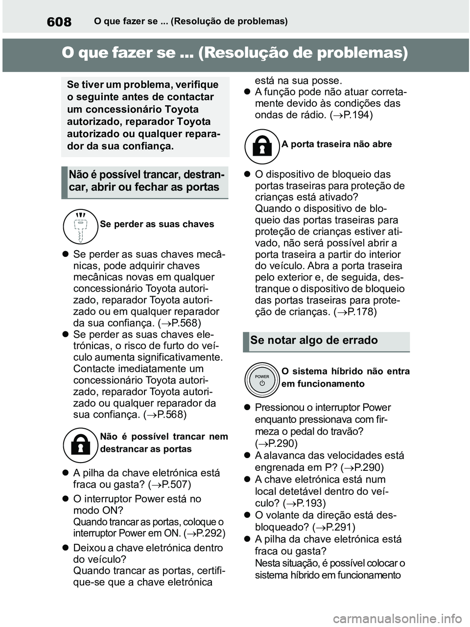 TOYOTA RAV4 2020 Manual de utilização (in Portuguese) 608O que fazer se ... (Resolução de problemas)
1-1.What to do if... (Troubleshooting)O que fazer se ... (Resolução de problemas)
Se perder as suas chaves mecâ-
nicas, pode adquirir chaves
mec TOYOTA RAV4 2020 Manual de utilização (in Portuguese) 608O que fazer se ... (Resolução de problemas)
1-1.What to do if... (Troubleshooting)O que fazer se ... (Resolução de problemas)
Se perder as suas chaves mecâ-
nicas, pode adquirir chaves
mec
