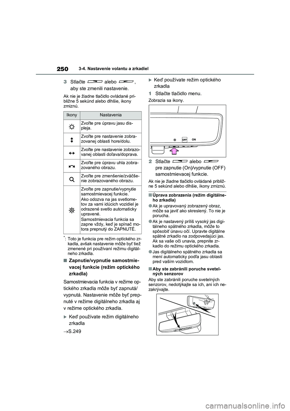TOYOTA RAV4 2020 Návod na použitie (in Slovakian) 2503-4. Nastavenie volantu a zrkadiel
3Stlačte alebo ,
aby ste zmenili nastavenie.
Ak nie je žiadne tlačidlo ovládané pri-
bližne 5 sekúnd alebo dlhšie, ikony
zmiznú.
*: Toto je funkci TOYOTA RAV4 2020 Návod na použitie (in Slovakian) 2503-4. Nastavenie volantu a zrkadiel
3Stlačte alebo ,
aby ste zmenili nastavenie.
Ak nie je žiadne tlačidlo ovládané pri-
bližne 5 sekúnd alebo dlhšie, ikony
zmiznú.
*: Toto je funkci