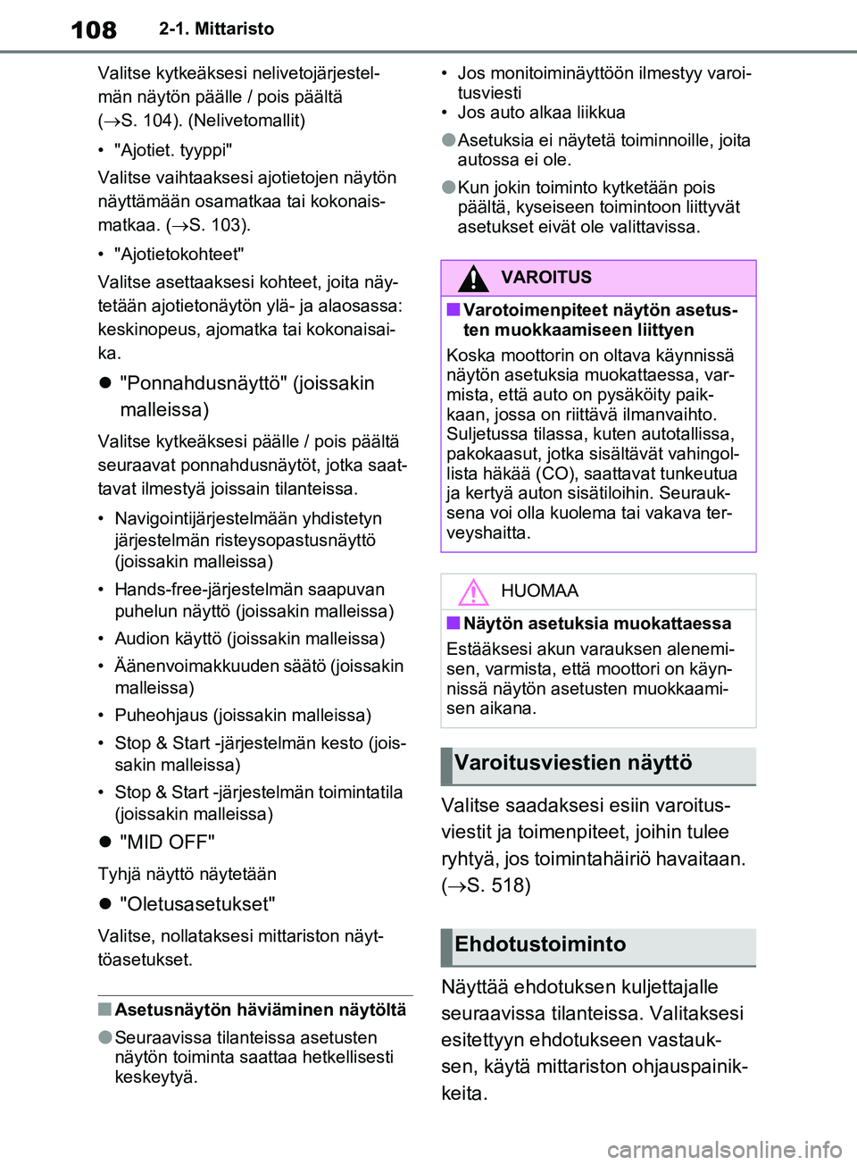 TOYOTA RAV4 2020  Omistajan Käsikirja (in Finnish) 1082-1. Mittaristo
Valitse kytkeäksesi nelivetojärjestel-
män näytön päälle / pois päältä 
(S. 104). (Nelivetomallit)
• "Ajotiet. tyyppi"
Valitse vaihtaaksesi  ajotietojen näytön 
nä