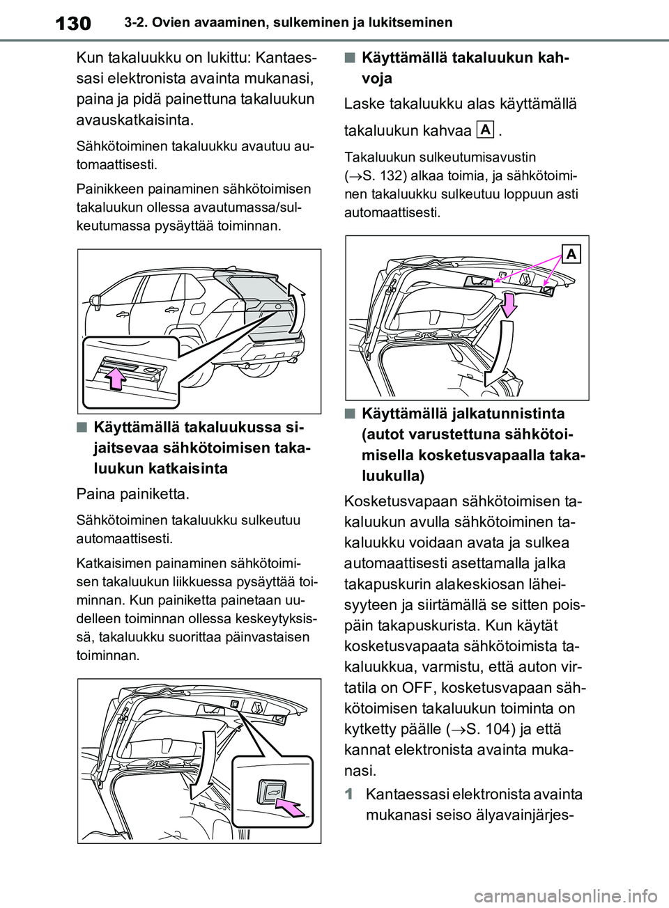 TOYOTA RAV4 2020 Omistajan Käsikirja (in Finnish) 1303-2. Ovien avaaminen, sulkeminen ja lukitseminen
Kun takaluukku on lukittu: Kantaes-
sasi elektronista avainta mukanasi,
paina ja pidä painettuna takaluukun
avauskatkaisinta.
Sähkötoiminen tak TOYOTA RAV4 2020 Omistajan Käsikirja (in Finnish) 1303-2. Ovien avaaminen, sulkeminen ja lukitseminen
Kun takaluukku on lukittu: Kantaes-
sasi elektronista avainta mukanasi,
paina ja pidä painettuna takaluukun
avauskatkaisinta.
Sähkötoiminen tak