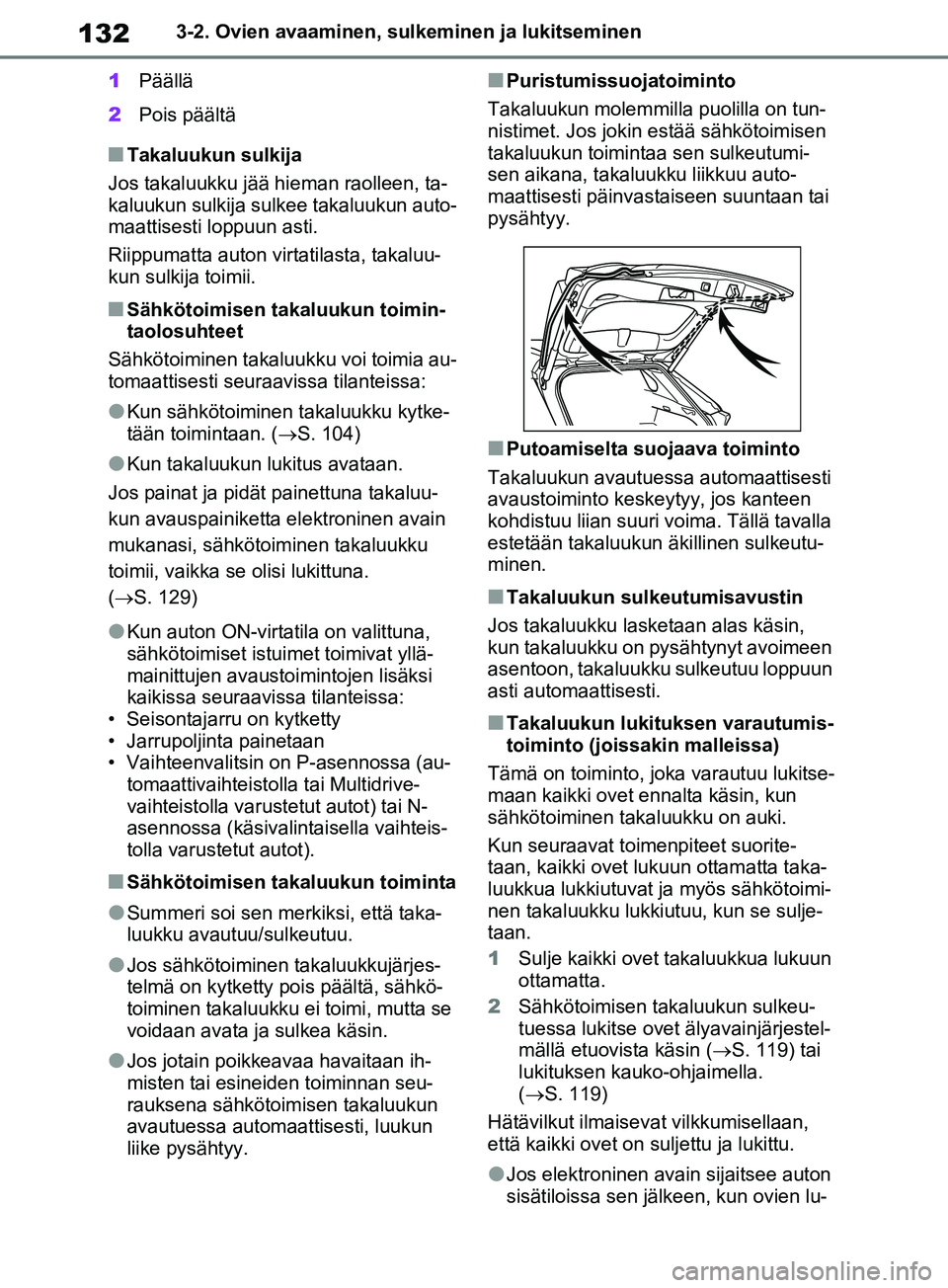 TOYOTA RAV4 2020 Omistajan Käsikirja (in Finnish) 1323-2. Ovien avaaminen, sulkeminen ja lukitseminen
1 Päällä
2 Pois päältä
nTakaluukun sulkija
Jos takaluukku jää hieman raolleen, ta-
kaluukun sulkija sulkee takaluukun auto-
maattisesti lop TOYOTA RAV4 2020 Omistajan Käsikirja (in Finnish) 1323-2. Ovien avaaminen, sulkeminen ja lukitseminen
1 Päällä
2 Pois päältä
nTakaluukun sulkija
Jos takaluukku jää hieman raolleen, ta-
kaluukun sulkija sulkee takaluukun auto-
maattisesti lop