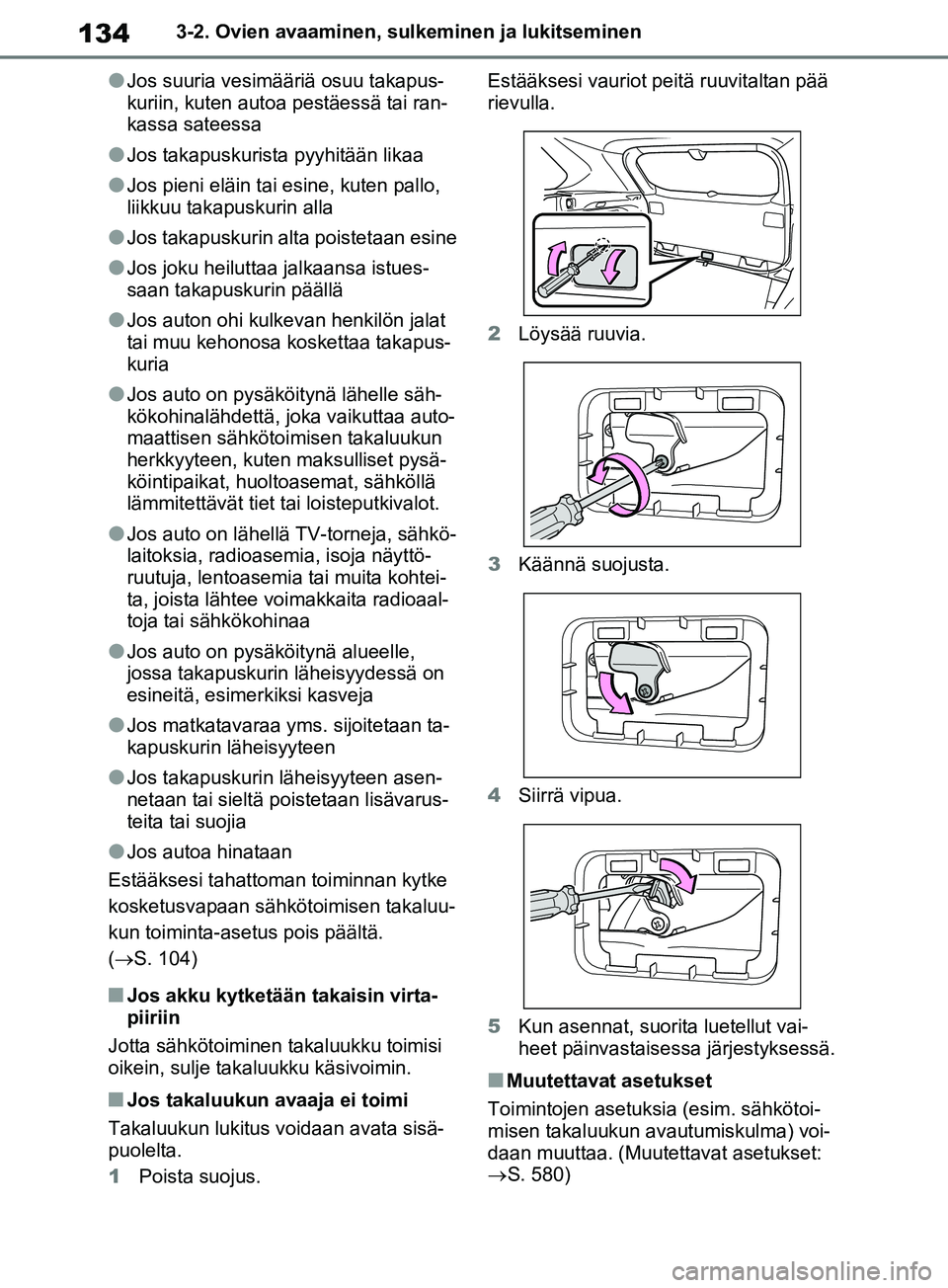 TOYOTA RAV4 2020 Omistajan Käsikirja (in Finnish) 1343-2. Ovien avaaminen, sulkeminen ja lukitseminen
lJos suuria vesimääriä osuu takapus-
kuriin, kuten autoa pestäessä tai ran-
kassa sateessa
lJos takapuskurista pyyhitään likaa
lJos pieni el TOYOTA RAV4 2020 Omistajan Käsikirja (in Finnish) 1343-2. Ovien avaaminen, sulkeminen ja lukitseminen
lJos suuria vesimääriä osuu takapus-
kuriin, kuten autoa pestäessä tai ran-
kassa sateessa
lJos takapuskurista pyyhitään likaa
lJos pieni el