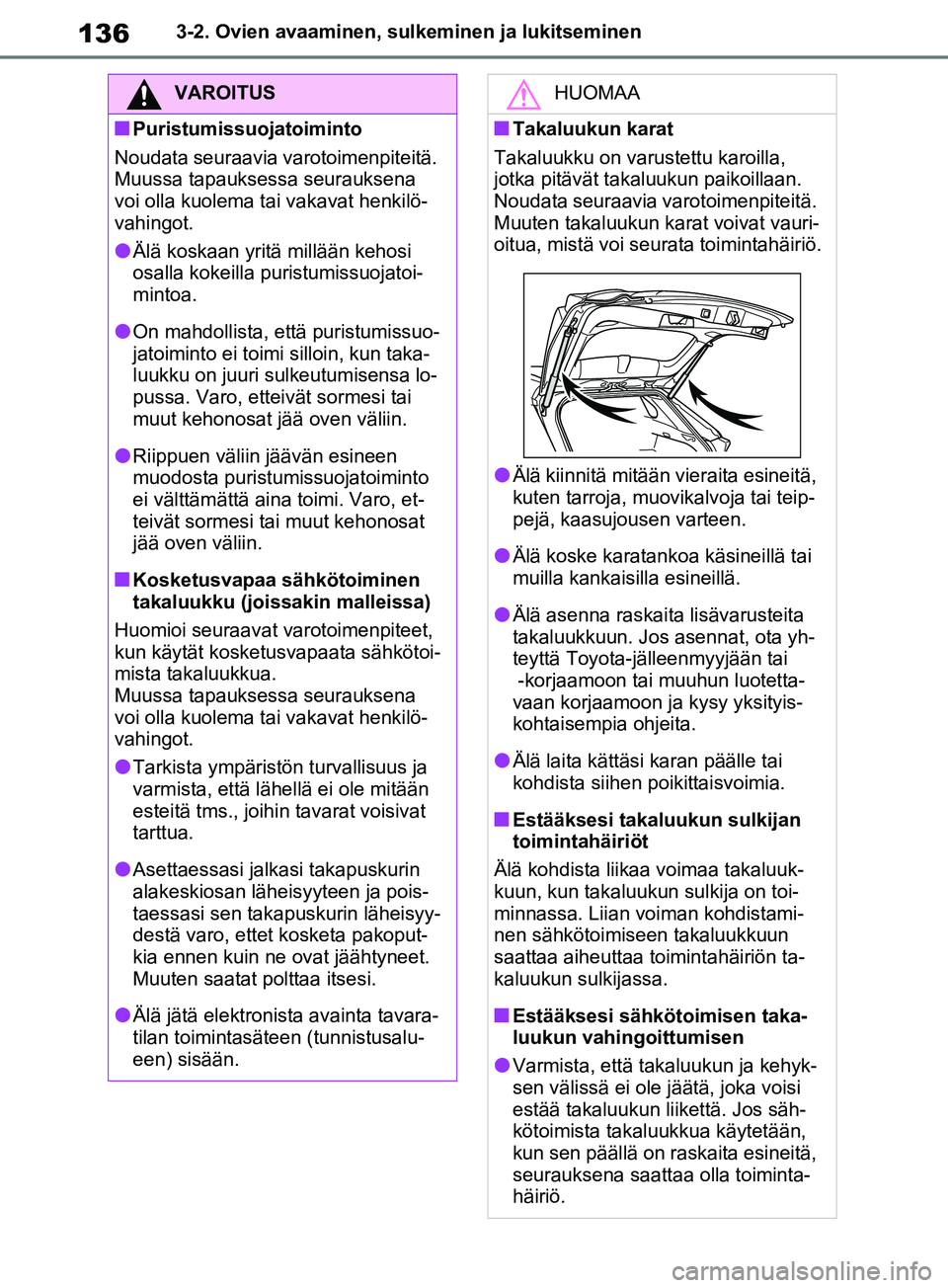 TOYOTA RAV4 2020 Omistajan Käsikirja (in Finnish) 1363-2. Ovien avaaminen, sulkeminen ja lukitseminen
VAROITUS
nPuristumissuojatoiminto
Noudata seuraavia varotoimenpiteitä.
Muussa tapauksessa seurauksena
voi olla kuolema tai vakavat henkilö-
vahi TOYOTA RAV4 2020 Omistajan Käsikirja (in Finnish) 1363-2. Ovien avaaminen, sulkeminen ja lukitseminen
VAROITUS
nPuristumissuojatoiminto
Noudata seuraavia varotoimenpiteitä.
Muussa tapauksessa seurauksena
voi olla kuolema tai vakavat henkilö-
vahi