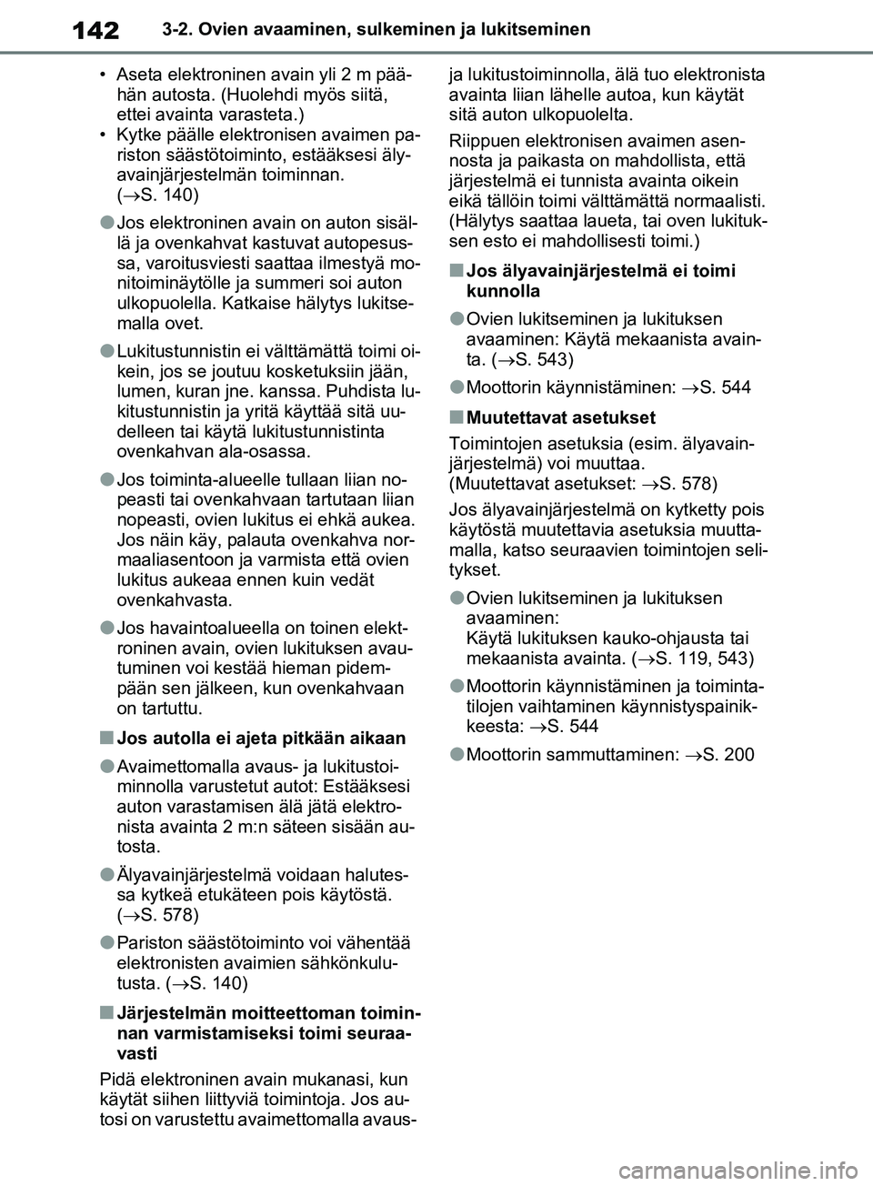 TOYOTA RAV4 2020 Omistajan Käsikirja (in Finnish) 1423-2. Ovien avaaminen, sulkeminen ja lukitseminen
• Aseta elektroninen avain yli 2 m pää- hän autosta. (Huolehdi myös siitä,
ettei avainta varasteta.)
• Kytke päälle elektronisen avaimen TOYOTA RAV4 2020 Omistajan Käsikirja (in Finnish) 1423-2. Ovien avaaminen, sulkeminen ja lukitseminen
• Aseta elektroninen avain yli 2 m pää- hän autosta. (Huolehdi myös siitä,
ettei avainta varasteta.)
• Kytke päälle elektronisen avaimen